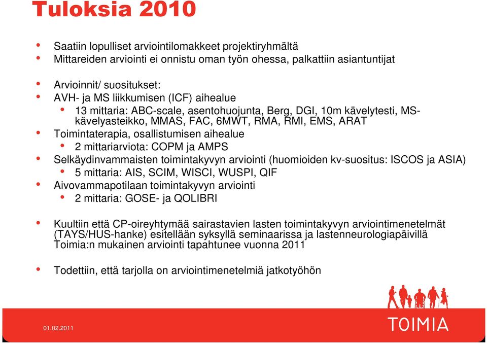 AMPS Selkäydinvammaisten toimintakyvyn arviointi (huomioiden kv-suositus: ISCOS ja ASIA) 5 mittaria: AIS, SCIM, WISCI, WUSPI, QIF Aivovammapotilaan toimintakyvyn arviointi 2 mittaria: GOSE- ja