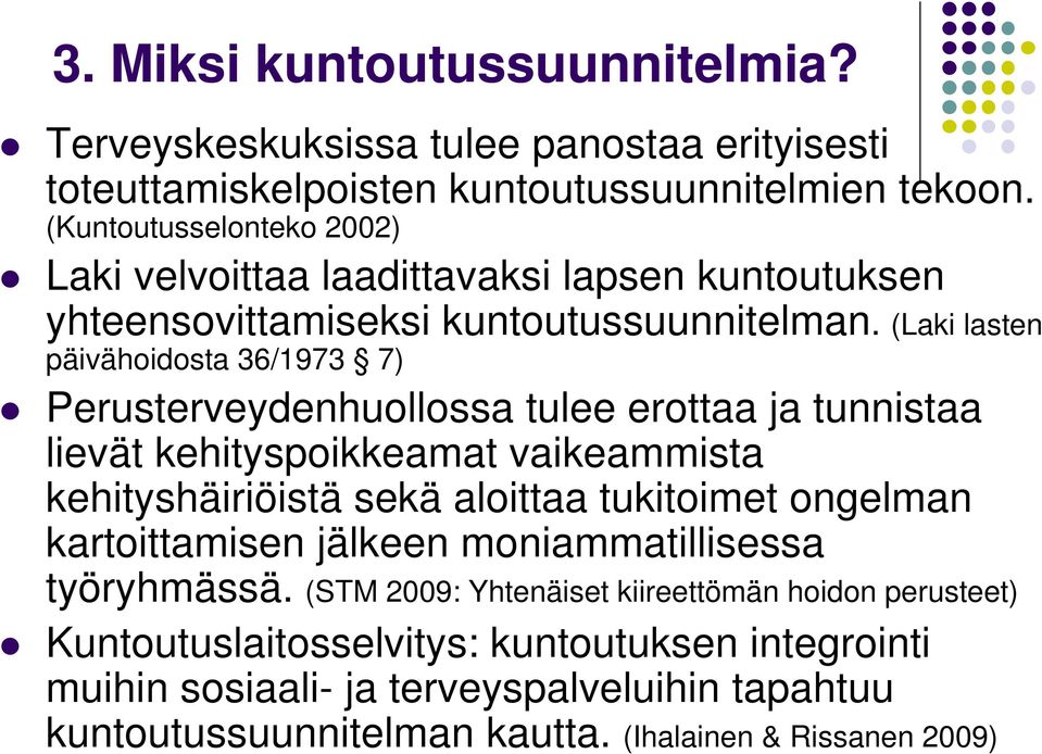 (Laki lasten päivähoidosta 36/1973 7) Perusterveydenhuollossa tulee erottaa ja tunnistaa lievät kehityspoikkeamat vaikeammista kehityshäiriöistä sekä aloittaa tukitoimet