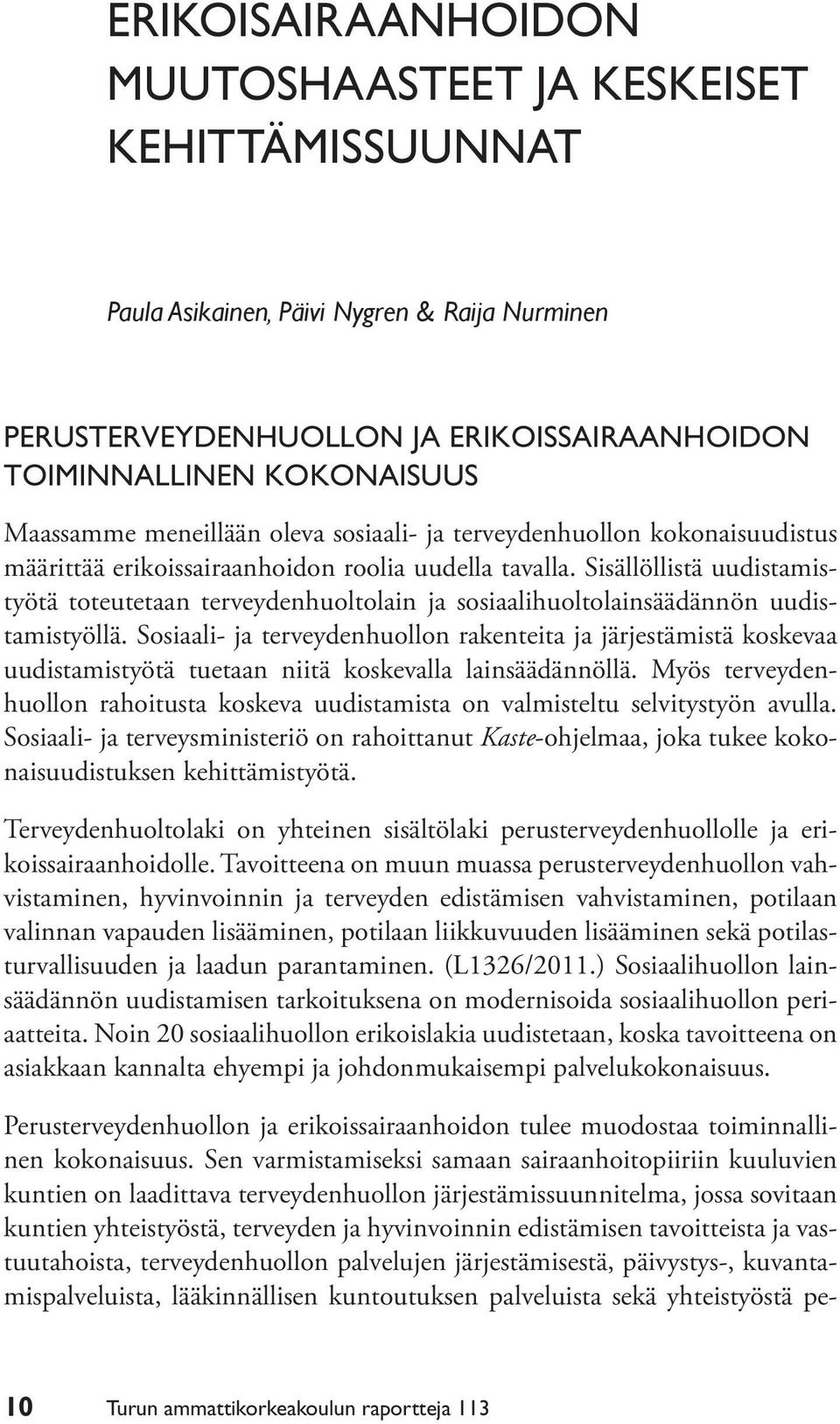 Sisällöllistä uudistamistyötä toteutetaan terveydenhuoltolain ja sosiaalihuoltolainsäädännön uudistamistyöllä.