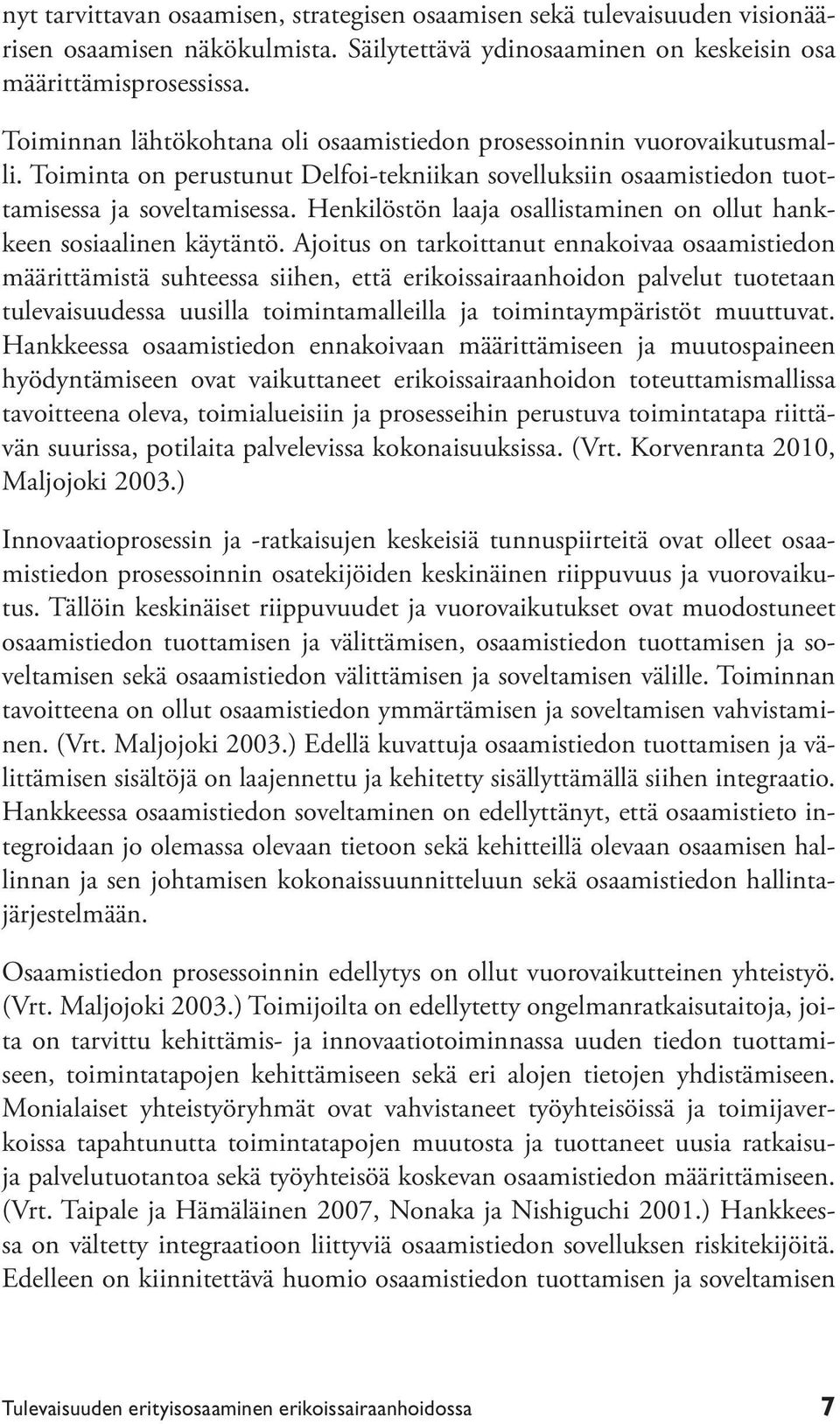 Henkilöstön laaja osallistaminen on ollut hankkeen sosiaalinen käytäntö.