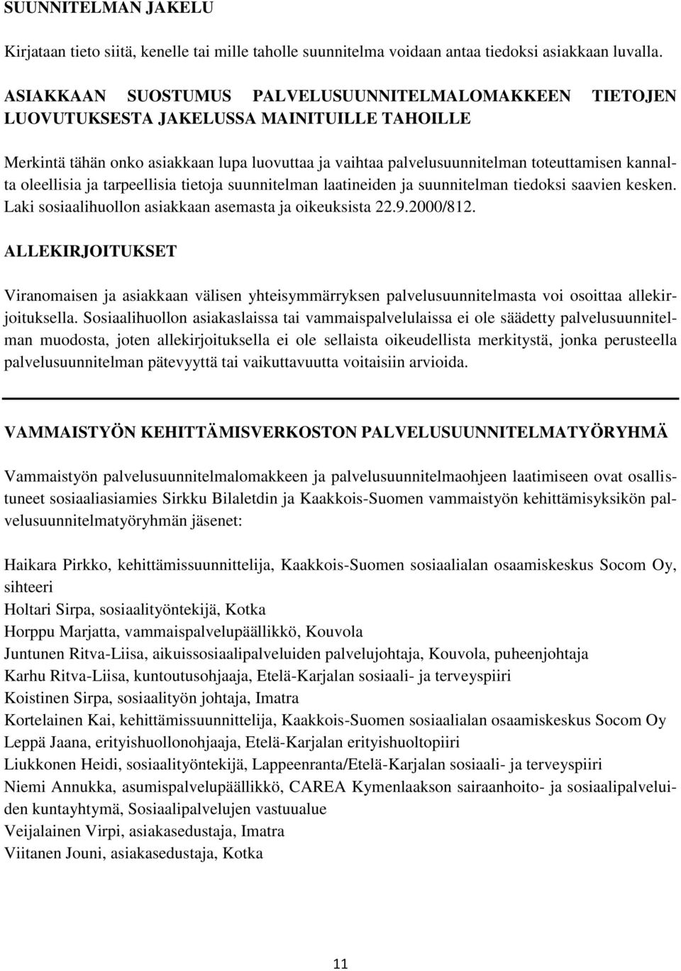 kannalta oleellisia ja tarpeellisia tietoja suunnitelman laatineiden ja suunnitelman tiedoksi saavien kesken. Laki sosiaalihuollon asiakkaan asemasta ja oikeuksista 22.9.2000/812.