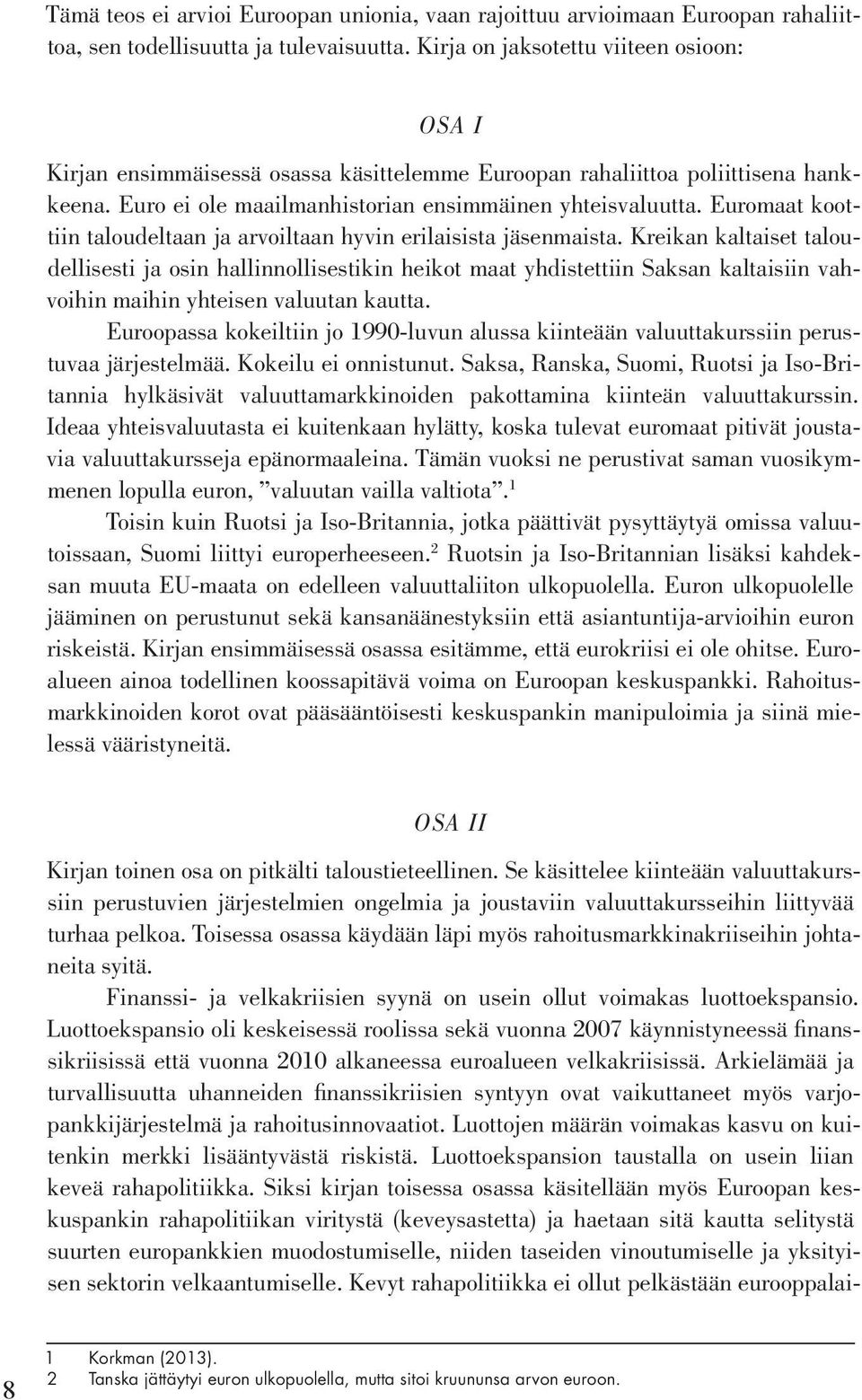 Euromaat koottiin taloudeltaan ja arvoiltaan hyvin erilaisista jäsenmaista.