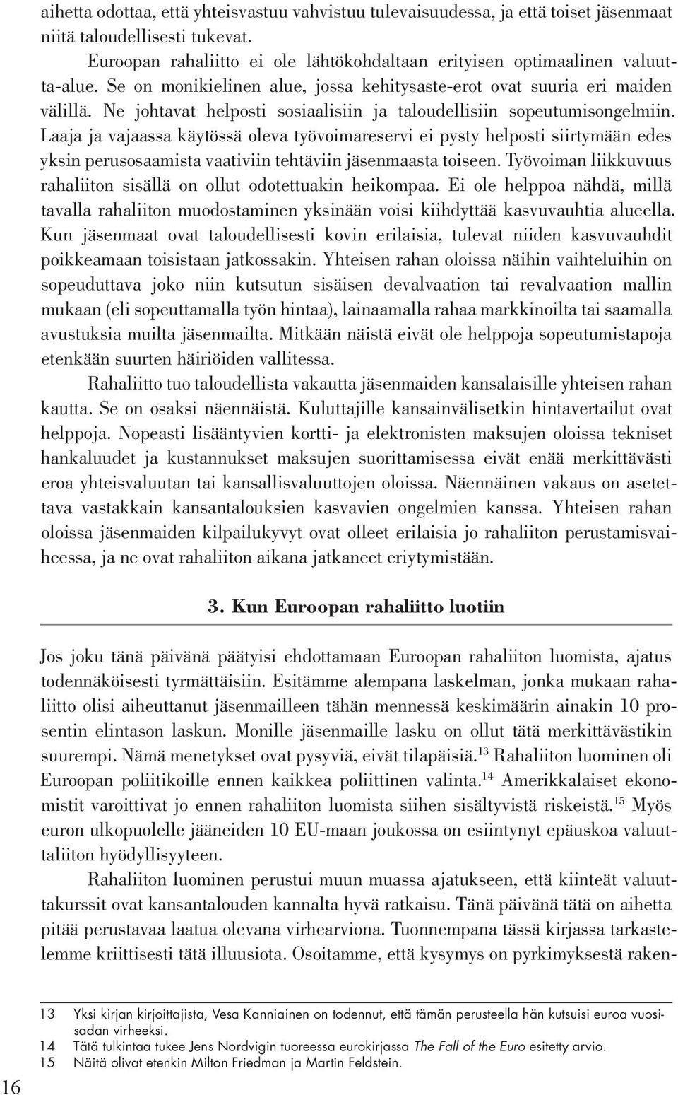 Laaja ja vajaassa käytössä oleva työvoimareservi ei pysty helposti siirtymään edes yksin perusosaamista vaativiin tehtäviin jäsenmaasta toiseen.