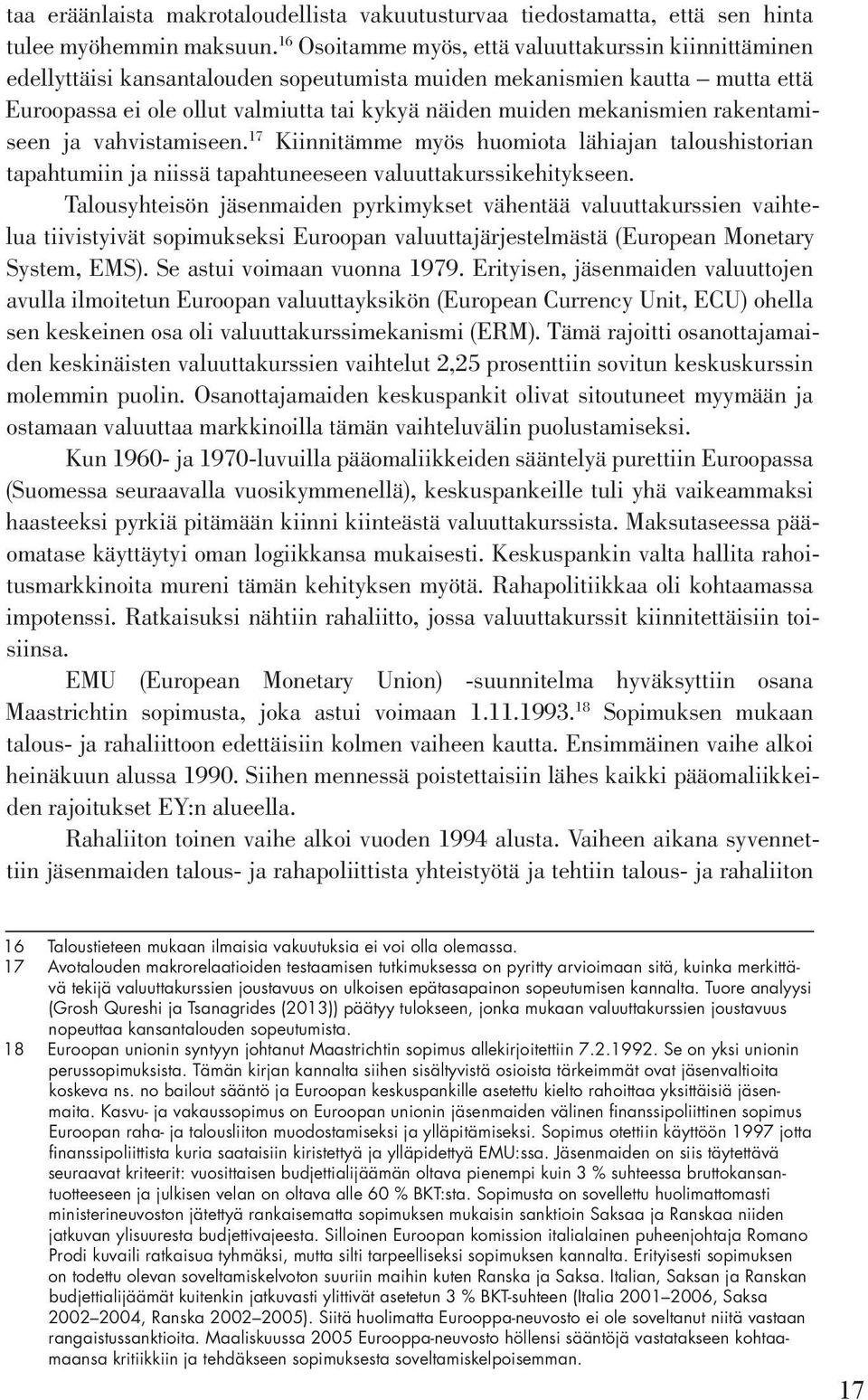 mekanismien rakentamiseen ja vahvistamiseen. 17 Kiinnitämme myös huomiota lähiajan taloushistorian tapahtumiin ja niissä tapahtuneeseen valuuttakurssikehitykseen.