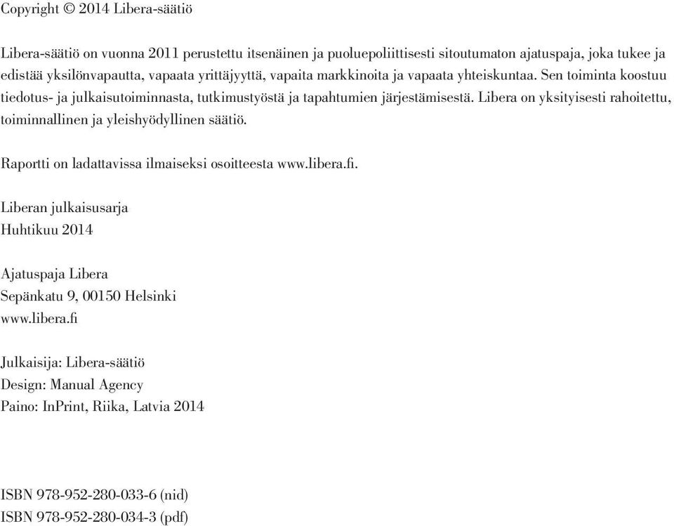 Libera on yksityisesti rahoitettu, toiminnallinen ja yleishyödyllinen säätiö. Raportti on ladattavissa ilmaiseksi osoitteesta www.libera.fi.