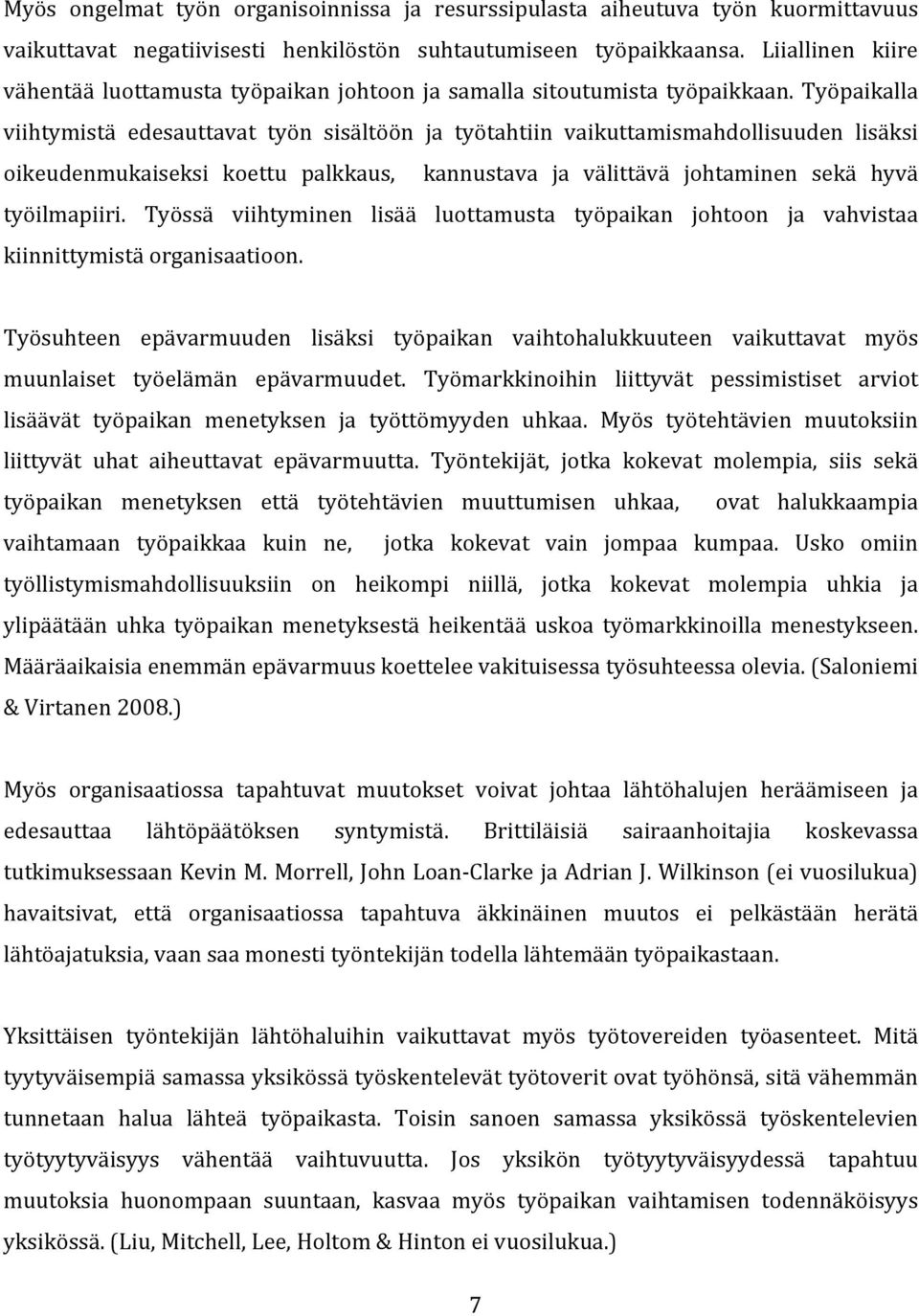 Työpaikalla viihtymistä edesauttavat työn sisältöön ja työtahtiin vaikuttamismahdollisuuden lisäksi oikeudenmukaiseksi koettu palkkaus, kannustava ja välittävä johtaminen sekä hyvä työilmapiiri.