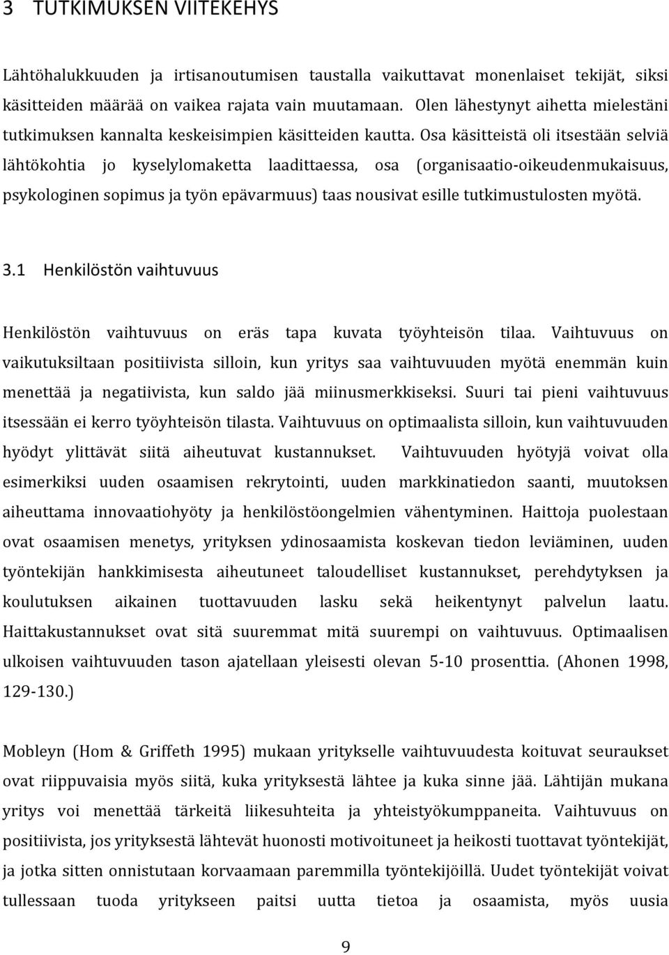 Osa käsitteistä oli itsestään selviä lähtökohtia jo kyselylomaketta laadittaessa, osa (organisaatio- oikeudenmukaisuus, psykologinen sopimus ja työn epävarmuus) taas nousivat esille tutkimustulosten