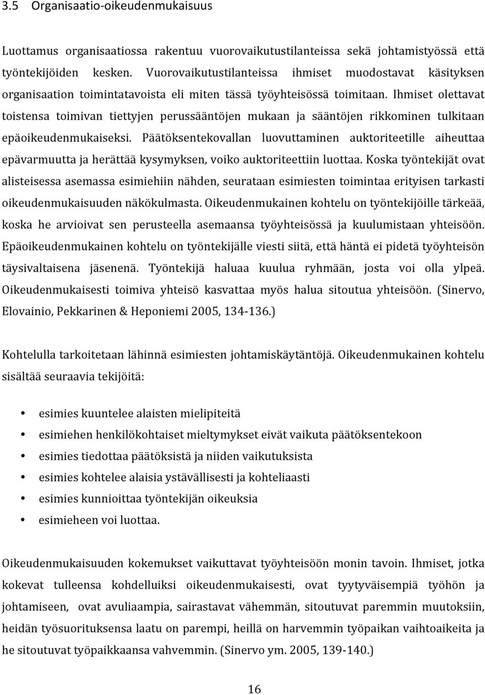 Ihmiset olettavat toistensa toimivan tiettyjen perussääntöjen mukaan ja sääntöjen rikkominen tulkitaan epäoikeudenmukaiseksi.