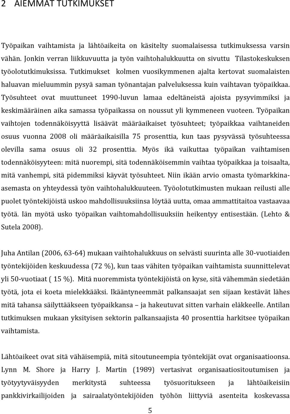 Tutkimukset kolmen vuosikymmenen ajalta kertovat suomalaisten haluavan mieluummin pysyä saman työnantajan palveluksessa kuin vaihtavan työpaikkaa.