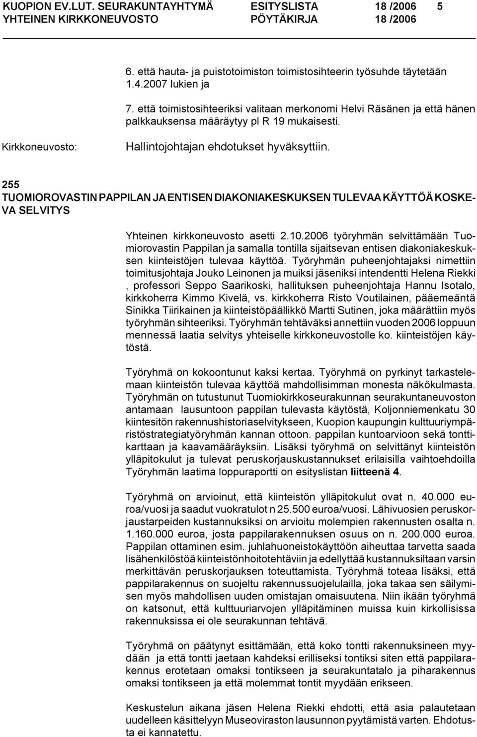 255 TUOMIOROVASTIN PAPPILAN JA ENTISEN DIAKONIAKESKUKSEN TULEVAA KÄYTTÖÄ KOSKE VA SELVITYS Yhteinen kirkkoneuvosto asetti 2.10.