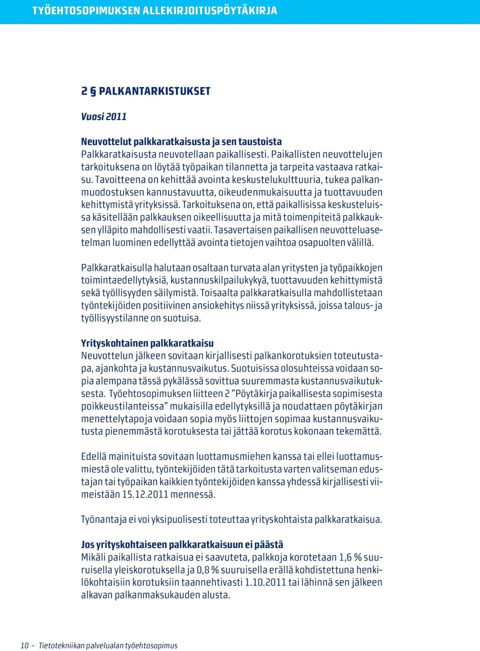 Tavoitteena on kehittää avointa keskustelukulttuuria, tukea palkanmuodostuksen kannustavuutta, oikeudenmukaisuutta ja tuottavuuden kehittymistä yrityksissä.