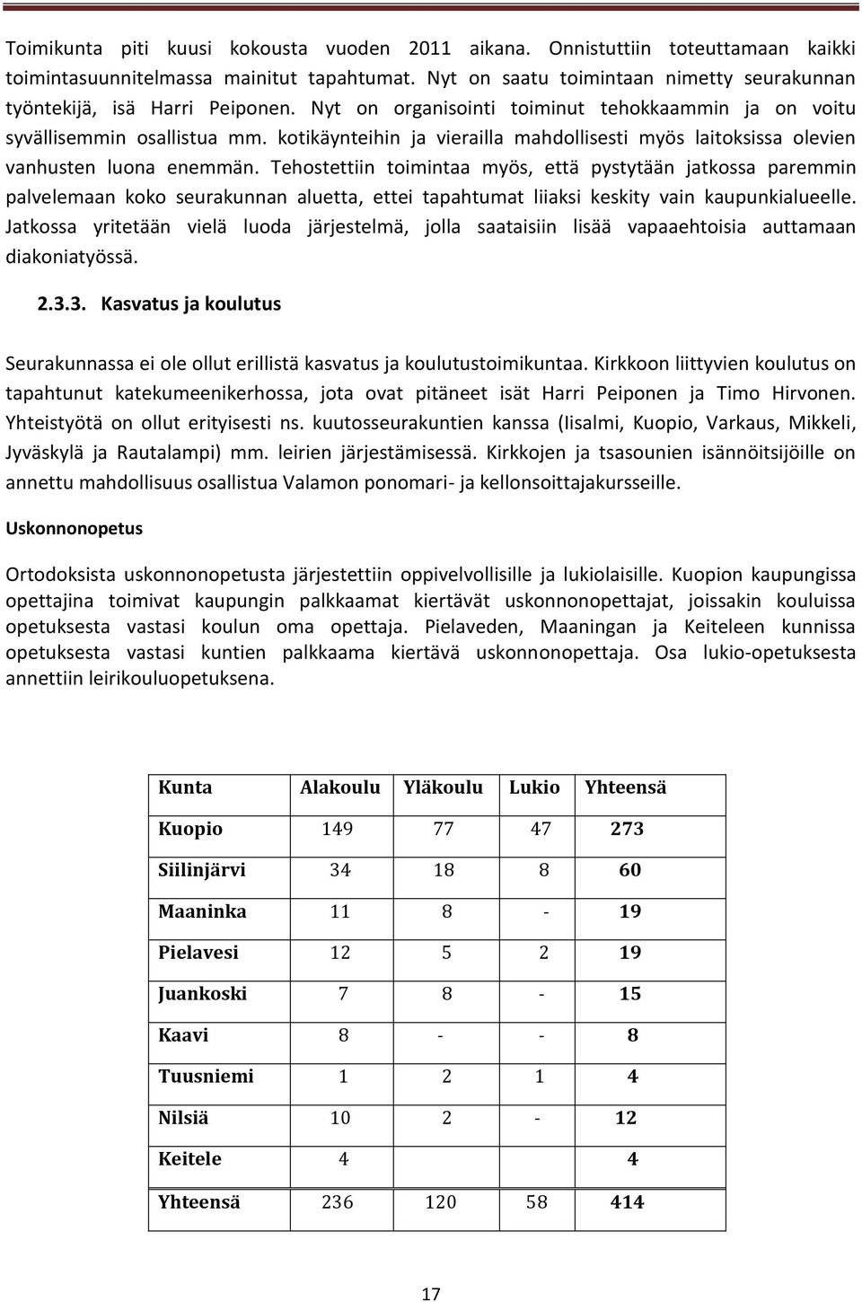 kotikäynteihin ja vierailla mahdollisesti myös laitoksissa olevien vanhusten luona enemmän.