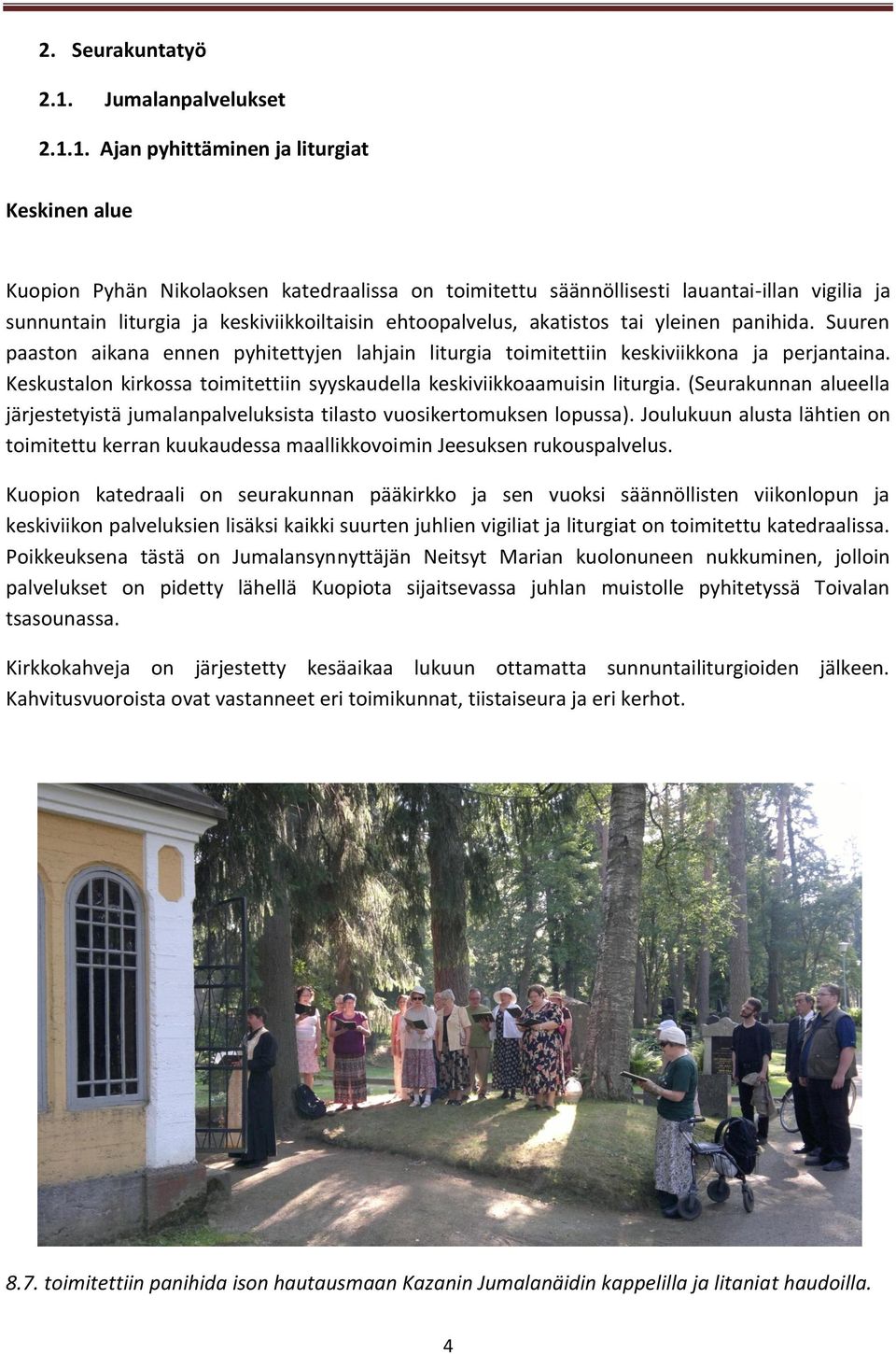 1. Ajan pyhittäminen ja liturgiat Keskinen alue Kuopion Pyhän Nikolaoksen katedraalissa on toimitettu säännöllisesti lauantai-illan vigilia ja sunnuntain liturgia ja keskiviikkoiltaisin