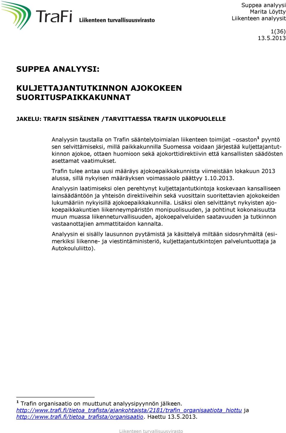 osaston 1 pyyntö sen selvittämiseksi, millä paikkakunnilla Suomessa voidaan järjestää kuljettajantutkinnon ajokoe, ottaen huomioon sekä ajokorttidirektiivin että kansallisten säädösten asettamat