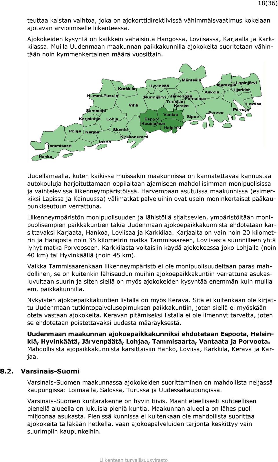 Muilla Uudenmaan maakunnan paikkakunnilla ajokokeita suoritetaan vähintään noin kymmenkertainen määrä vuosittain.