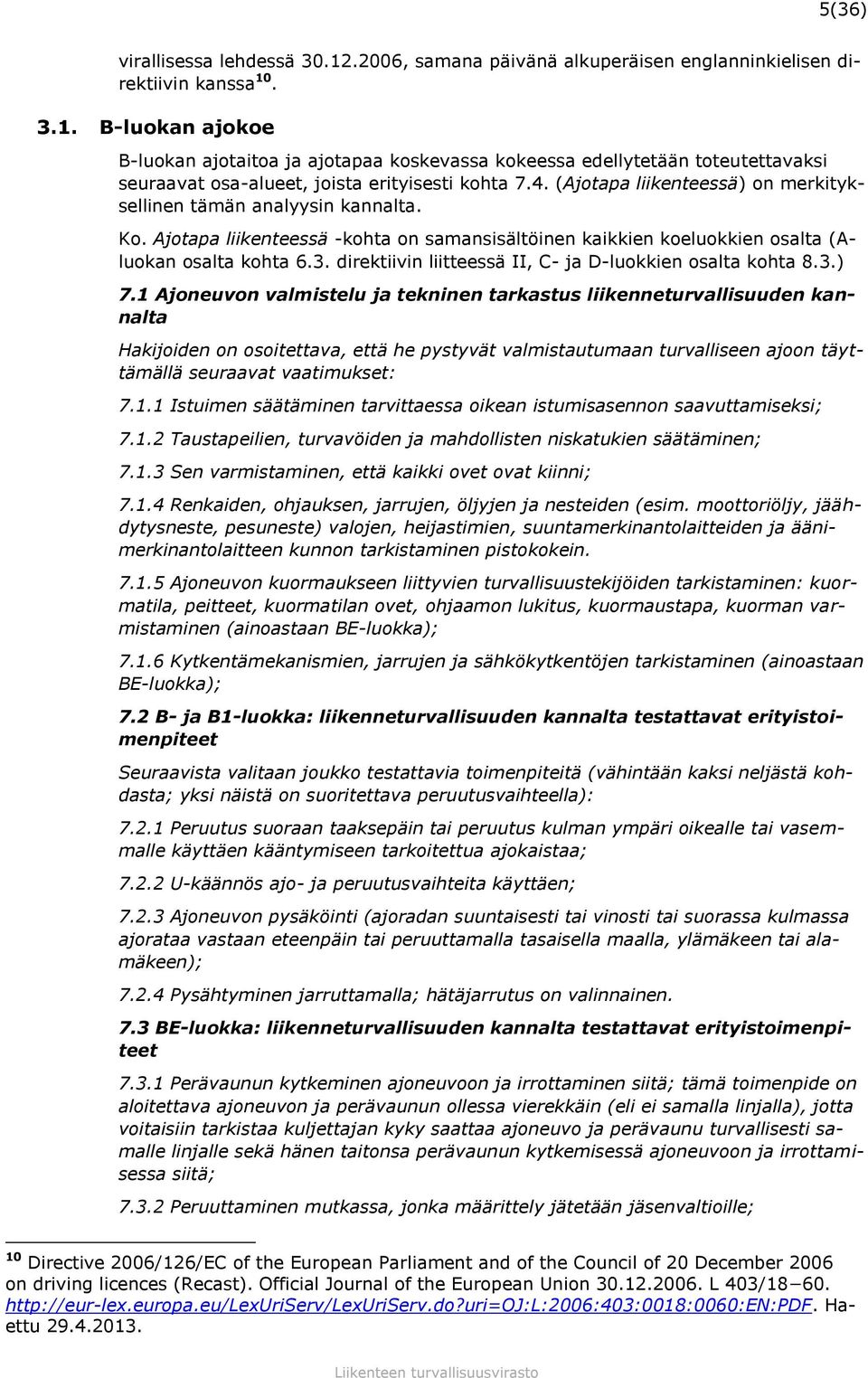 direktiivin liitteessä II, C- ja D-luokkien osalta kohta 8.3.) 7.