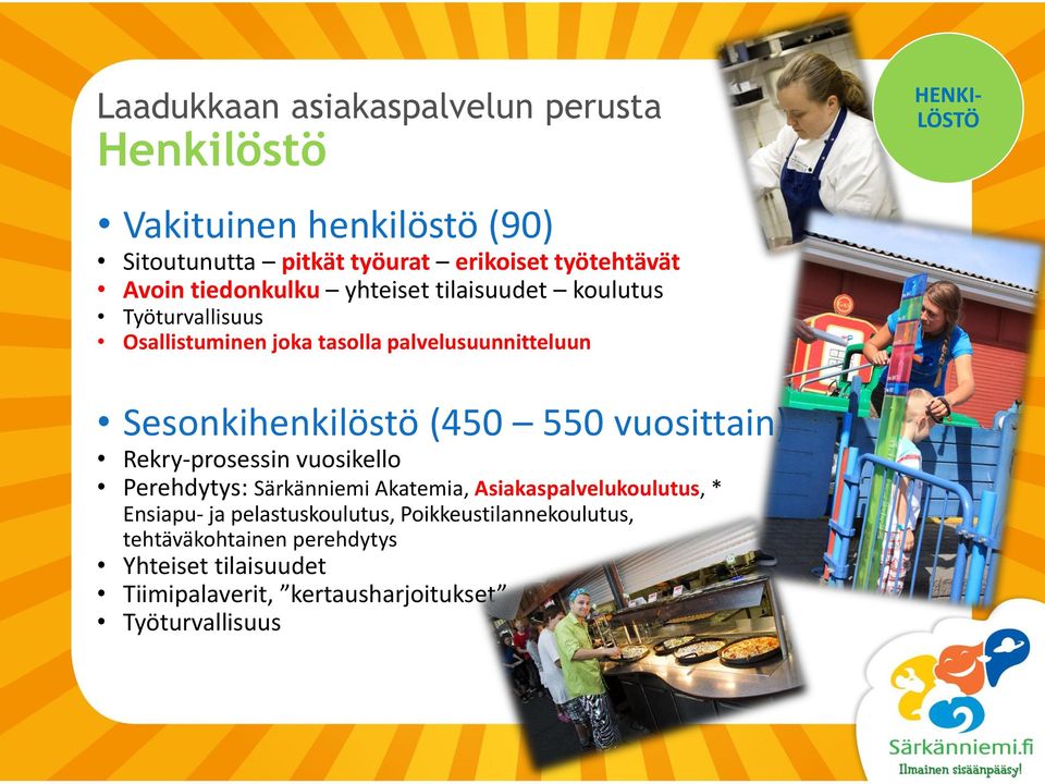 Sesonkihenkilöstö (450 550 vuosittain) Rekry-prosessin vuosikello Perehdytys: Särkänniemi Akatemia, Asiakaspalvelukoulutus, *