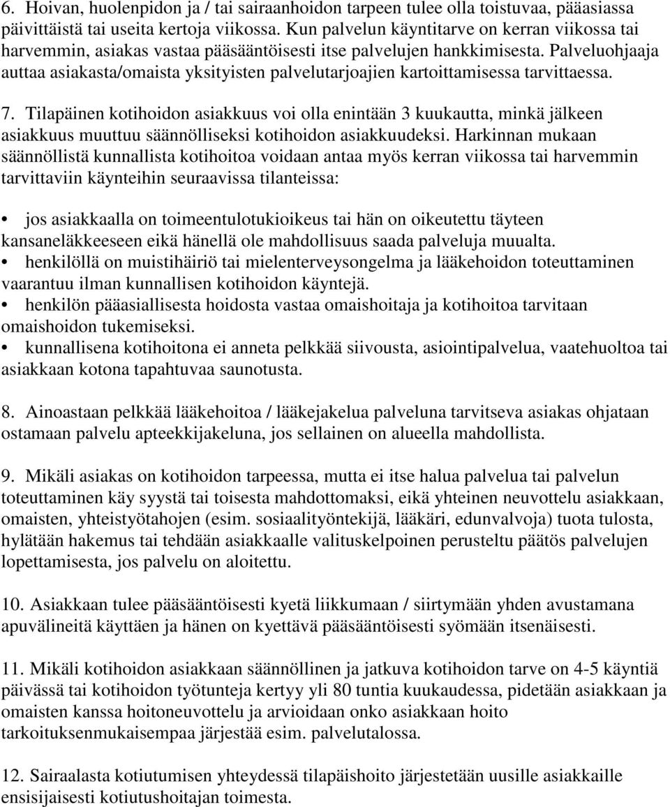 Palveluohjaaja auttaa asiakasta/omaista yksityisten palvelutarjoajien kartoittamisessa tarvittaessa. 7.