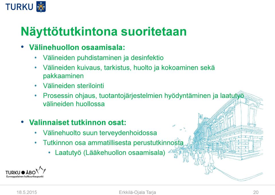 tuotantojärjestelmien hyödyntäminen ja laatutyö välineiden huollossa Valinnaiset tutkinnon osat: Välinehuolto