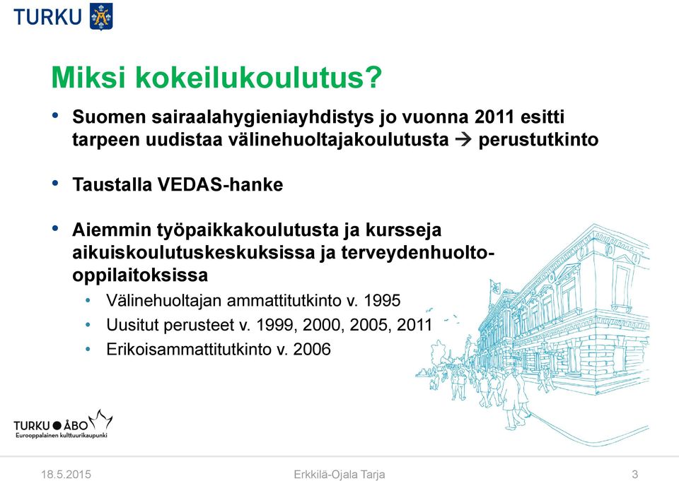 perustutkinto Taustalla VEDAS-hanke Aiemmin työpaikkakoulutusta ja kursseja