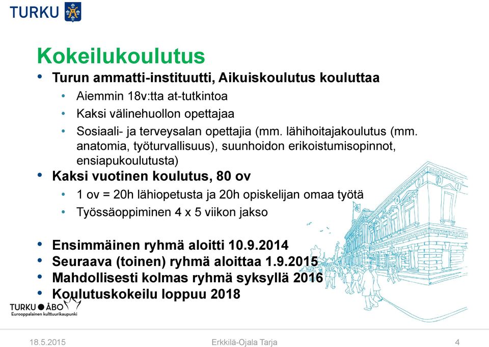 anatomia, työturvallisuus), suunhoidon erikoistumisopinnot, ensiapukoulutusta) Kaksi vuotinen koulutus, 80 ov 1 ov = 20h lähiopetusta ja 20h