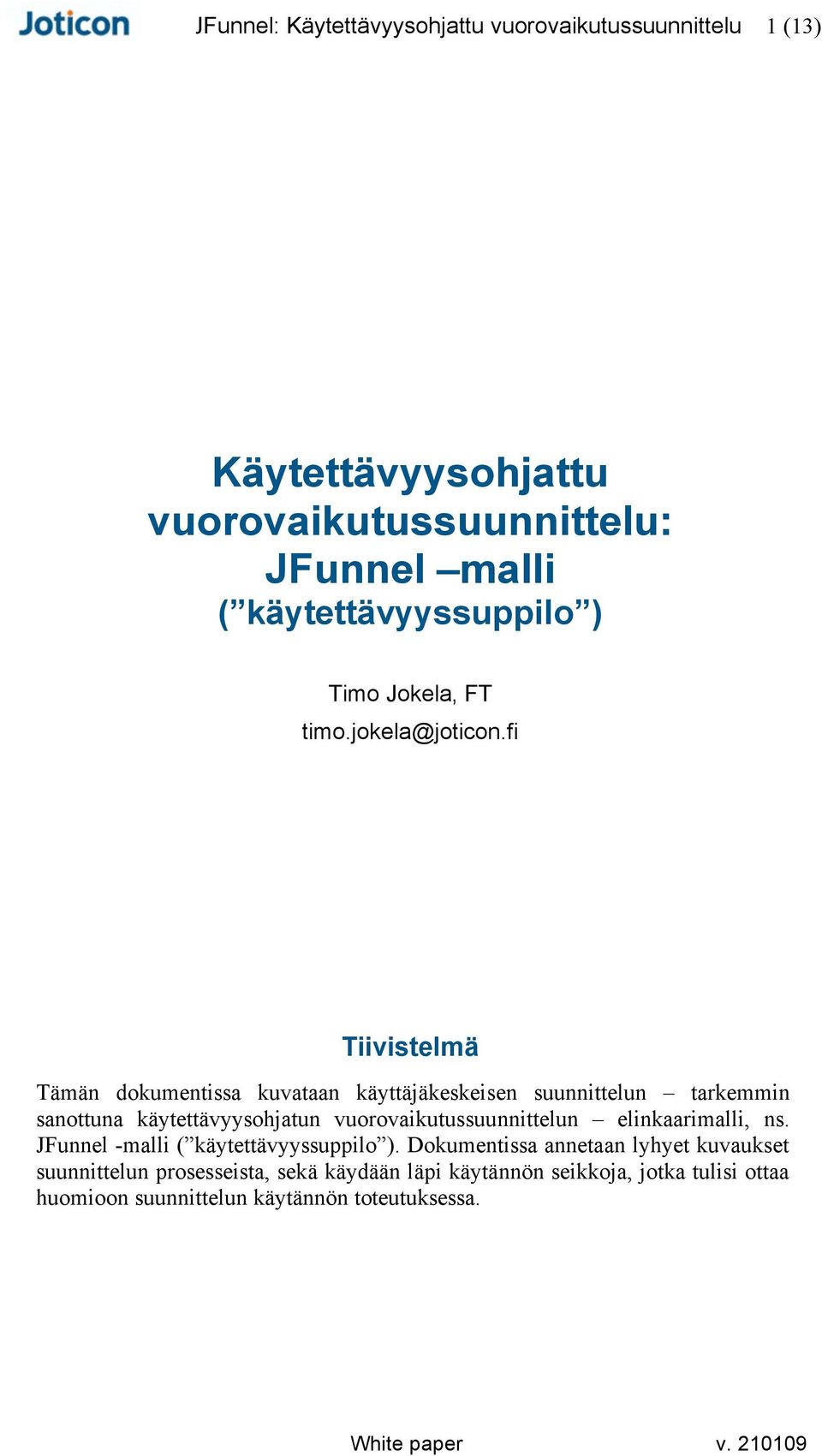 vuorovaikutussuunnittelun elinkaarimalli, ns. JFunnel -malli ( käytettävyyssuppilo ).