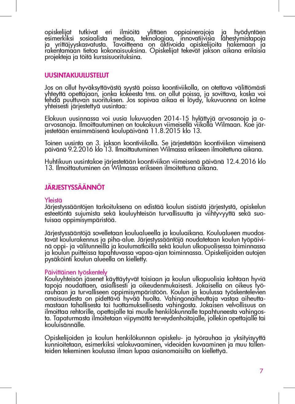 UUSINTAKUULUSTELUT Jos on ollut hyväksyttävästä syystä poissa koontiviikolla, on otettava välittömästi yhteyttä opettajaan, jonka kokeesta tms.