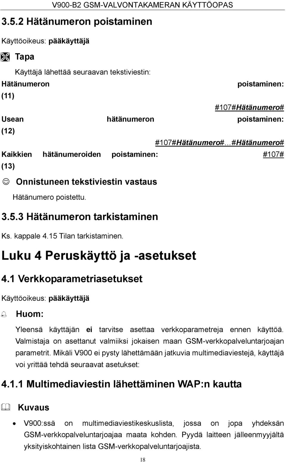 1 Verkkoparametriasetukset Käyttöoikeus: pääkäyttäjä Huom: Yleensä käyttäjän ei tarvitse asettaa verkkoparametreja ennen käyttöä.