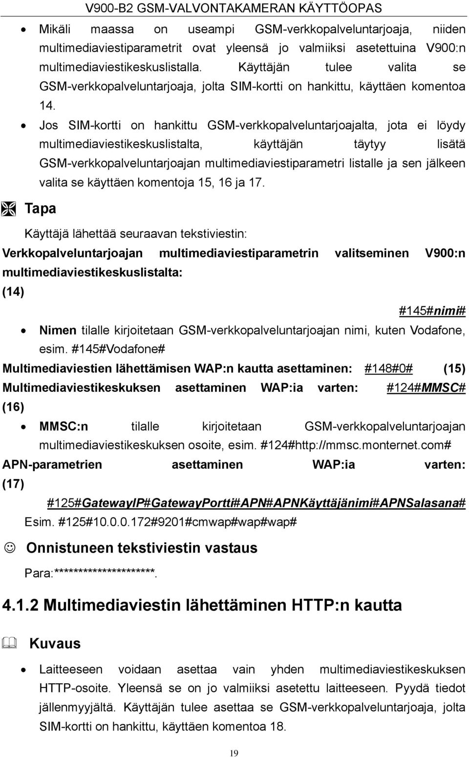 Jos SIM-kortti on hankittu GSM-verkkopalveluntarjoajalta, jota ei löydy multimediaviestikeskuslistalta, käyttäjän täytyy lisätä GSM-verkkopalveluntarjoajan multimediaviestiparametri listalle ja sen