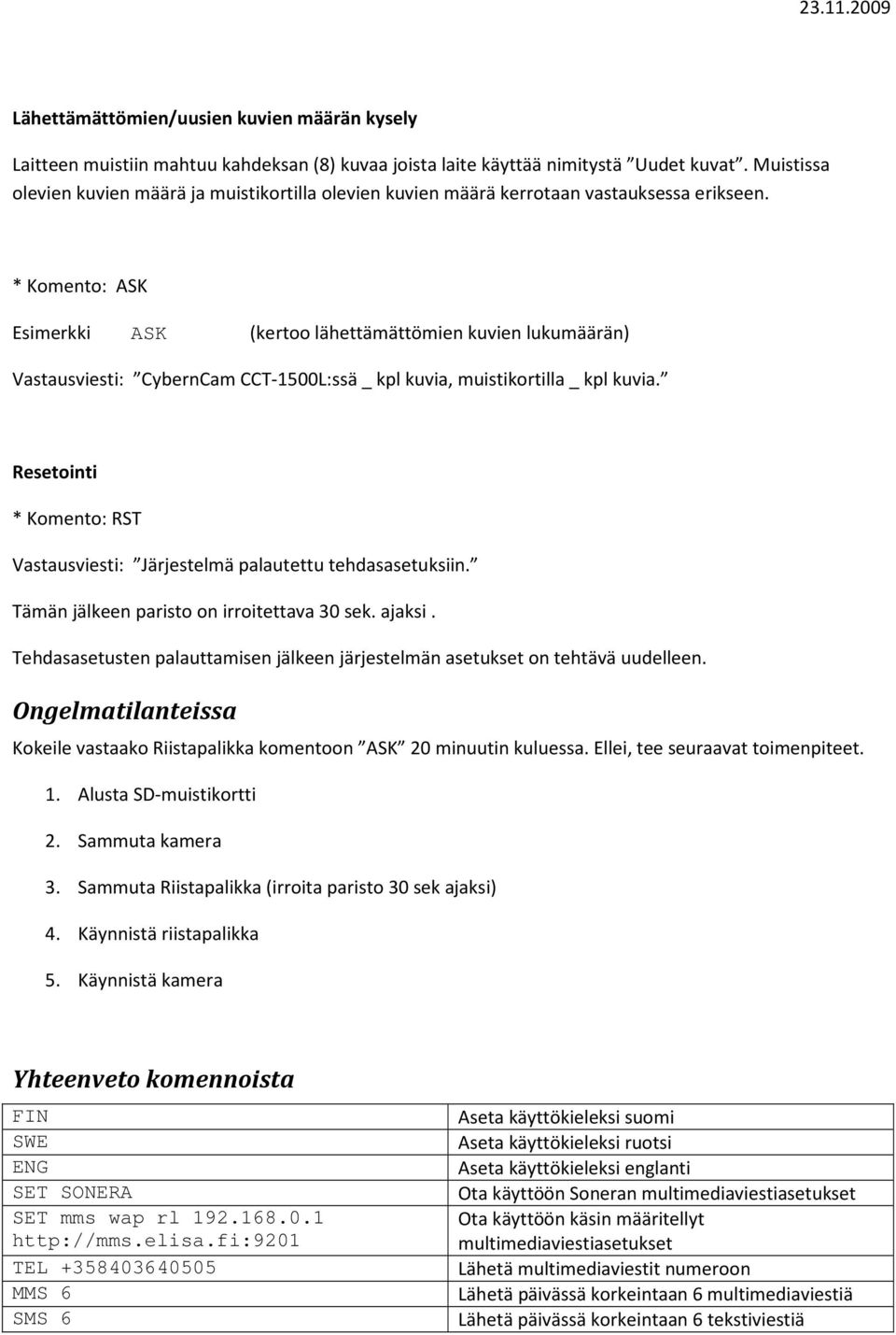 * Komento: ASK Esimerkki ASK (kertoo lähettämättömien kuvien lukumäärän) Vastausviesti: CybernCam CCT-1500L:ssä _ kpl kuvia, muistikortilla _ kpl kuvia.