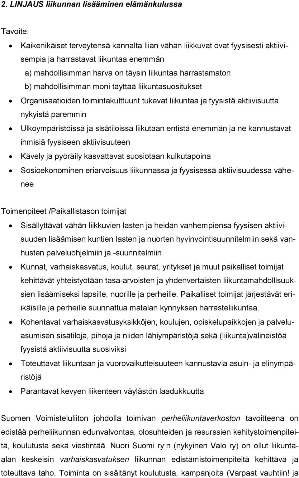 Ulkoympäristöissä ja sisätiloissa liikutaan entistä enemmän ja ne kannustavat ihmisiä fyysiseen aktiivisuuteen Kävely ja pyöräily kasvattavat suosiotaan kulkutapoina Sosioekonominen eriarvoisuus