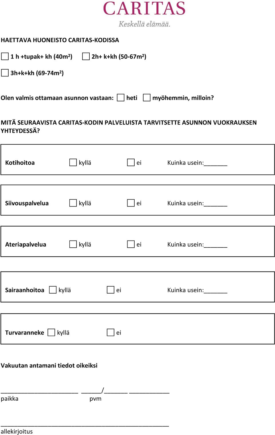 MITÄ SEURAAVISTA CARITAS-KODIN PALVELUISTA TARVITSETTE ASUNNON VUOKRAUKSEN YHTEYDESSÄ?