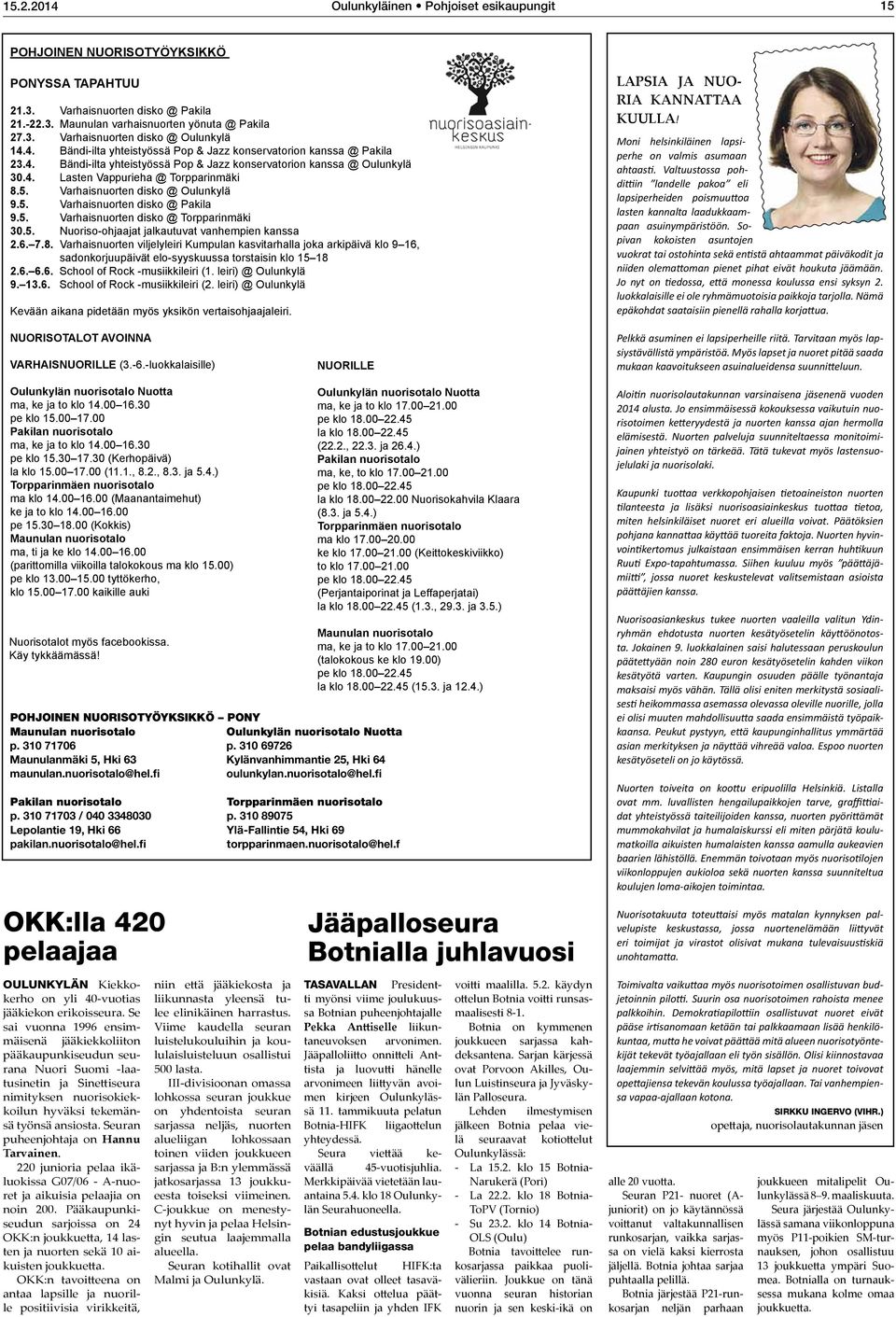 Varhaisnuorten disko @ Oulunkylä 9.5. Varhaisnuorten disko @ Pakila 9.5. Varhaisnuorten disko @ Torpparinmäki 30.5. Nuoriso-ohjaajat jalkautuvat vanhempien kanssa 2.6. 7.8.