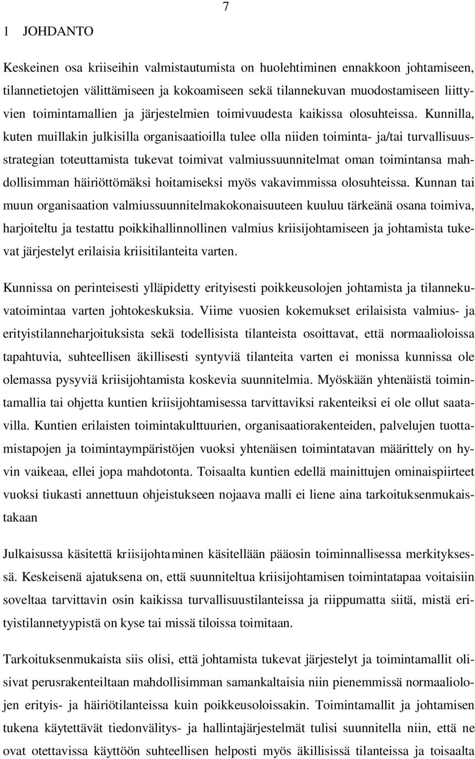 Kunnilla, kuten muillakin julkisilla organisaatioilla tulee olla niiden toiminta- ja/tai turvallisuusstrategian toteuttamista tukevat toimivat valmiussuunnitelmat oman toimintansa mahdollisimman