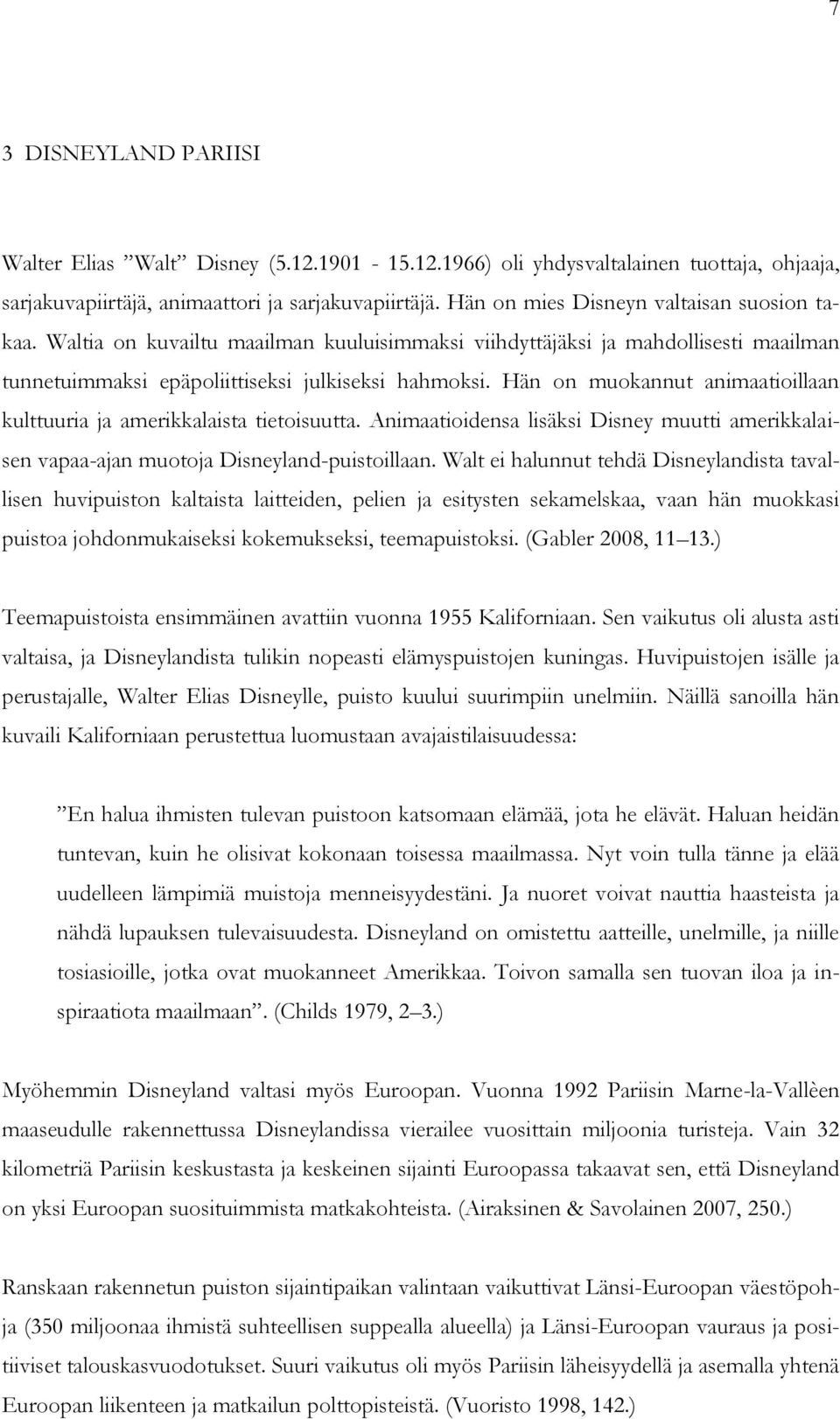 Hän on muokannut animaatioillaan kulttuuria ja amerikkalaista tietoisuutta. Animaatioidensa lisäksi Disney muutti amerikkalaisen vapaa-ajan muotoja Disneyland-puistoillaan.