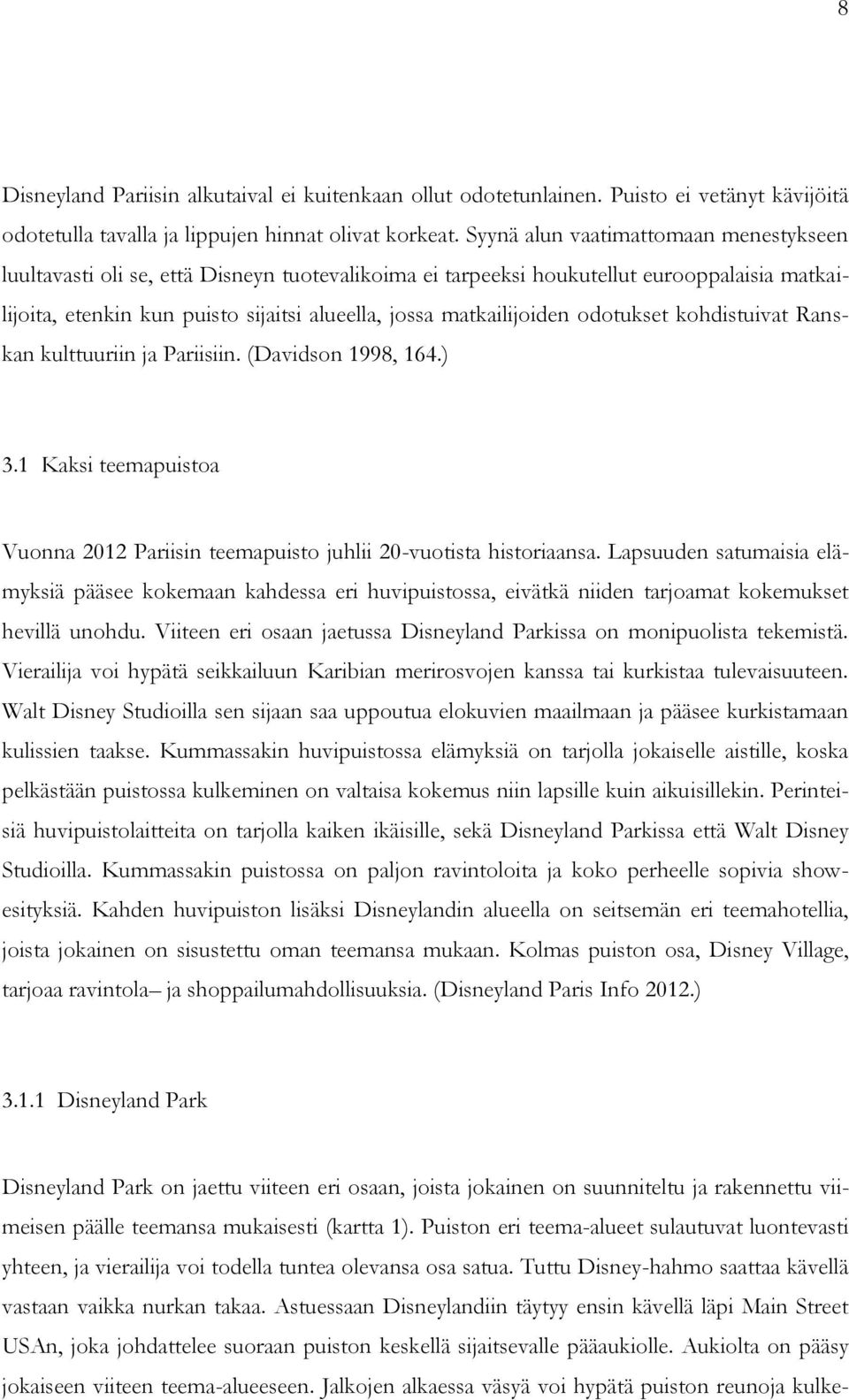 matkailijoiden odotukset kohdistuivat Ranskan kulttuuriin ja Pariisiin. (Davidson 1998, 164.) 3.1 Kaksi teemapuistoa Vuonna 2012 Pariisin teemapuisto juhlii 20-vuotista historiaansa.