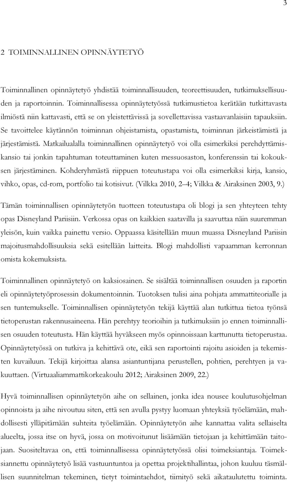 Se tavoittelee käytännön toiminnan ohjeistamista, opastamista, toiminnan järkeistämistä ja järjestämistä.