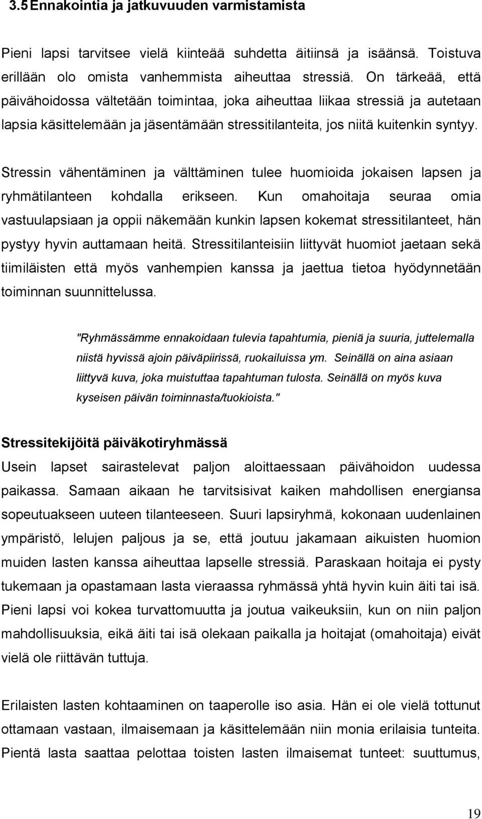 Stressin vähentäminen ja välttäminen tulee huomioida jokaisen lapsen ja ryhmätilanteen kohdalla erikseen.