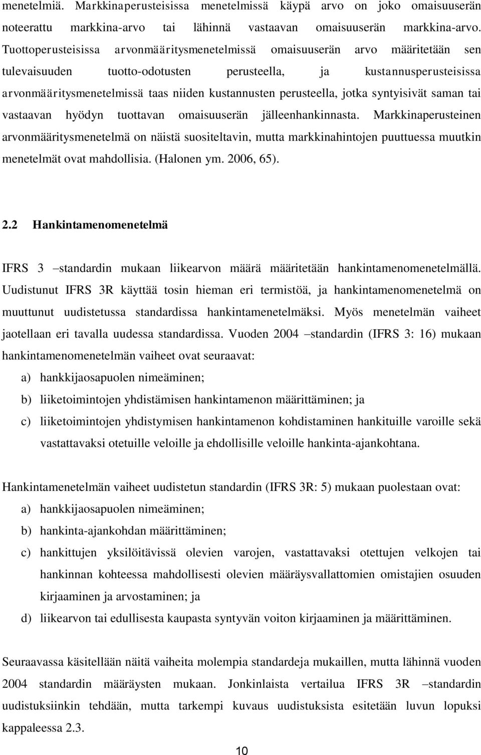 kustannusten perusteella, jotka syntyisivät saman tai vastaavan hyödyn tuottavan omaisuuserän jälleenhankinnasta.