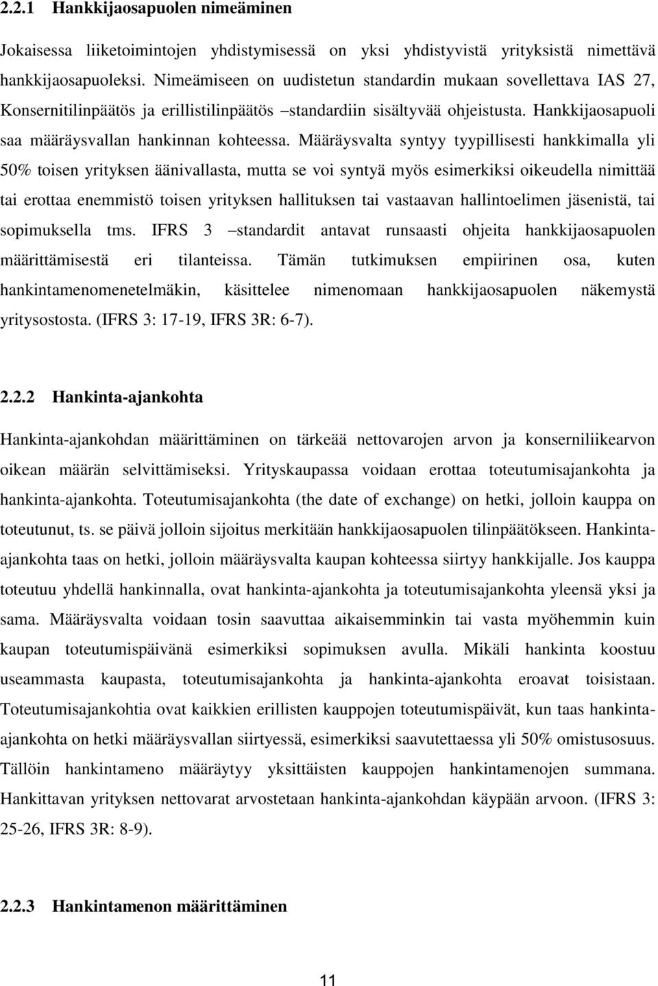 Määräysvalta syntyy tyypillisesti hankkimalla yli 50% toisen yrityksen äänivallasta, mutta se voi syntyä myös esimerkiksi oikeudella nimittää tai erottaa enemmistö toisen yrityksen hallituksen tai