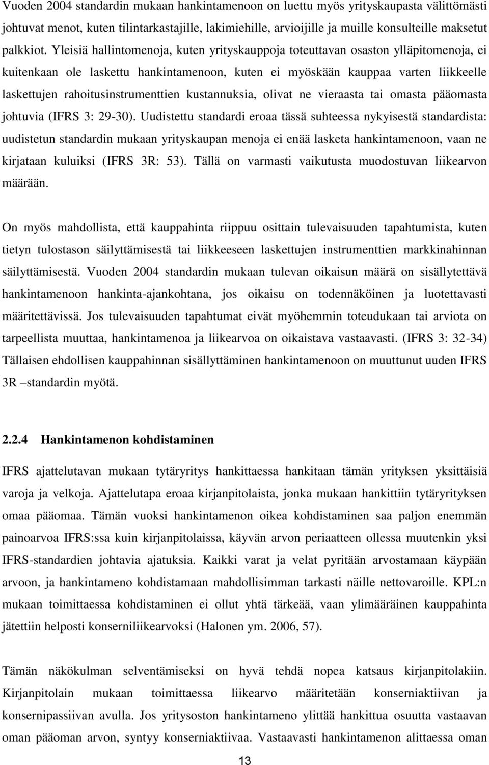 rahoitusinstrumenttien kustannuksia, olivat ne vieraasta tai omasta pääomasta johtuvia (IFRS 3: 29-30).
