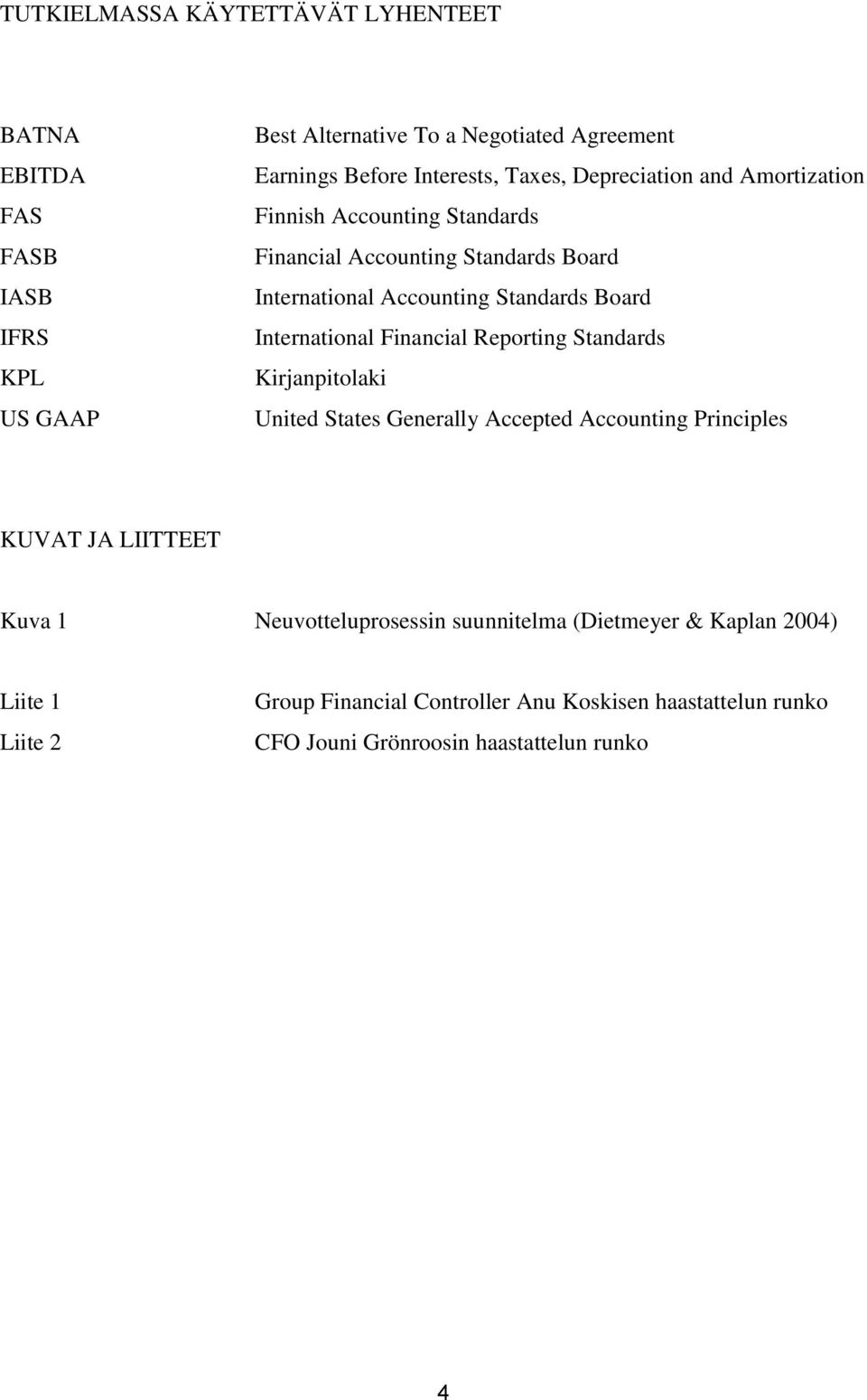 International Financial Reporting Standards Kirjanpitolaki United States Generally Accepted Accounting Principles KUVAT JA LIITTEET Kuva 1
