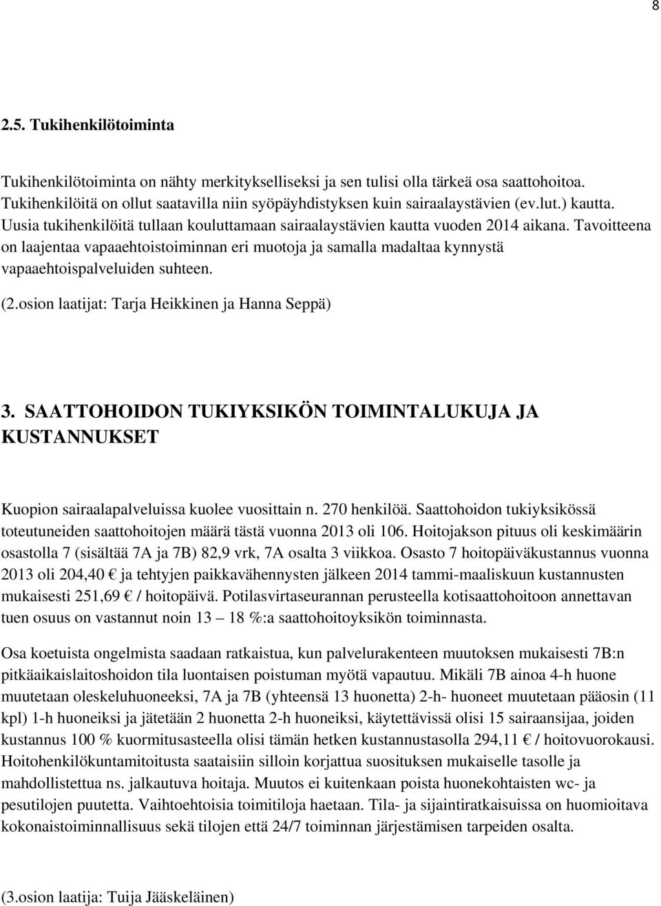 Tavoitteena on laajentaa vapaaehtoistoiminnan eri muotoja ja samalla madaltaa kynnystä vapaaehtoispalveluiden suhteen. (2.osion laatijat: Tarja Heikkinen ja Hanna Seppä) 3.