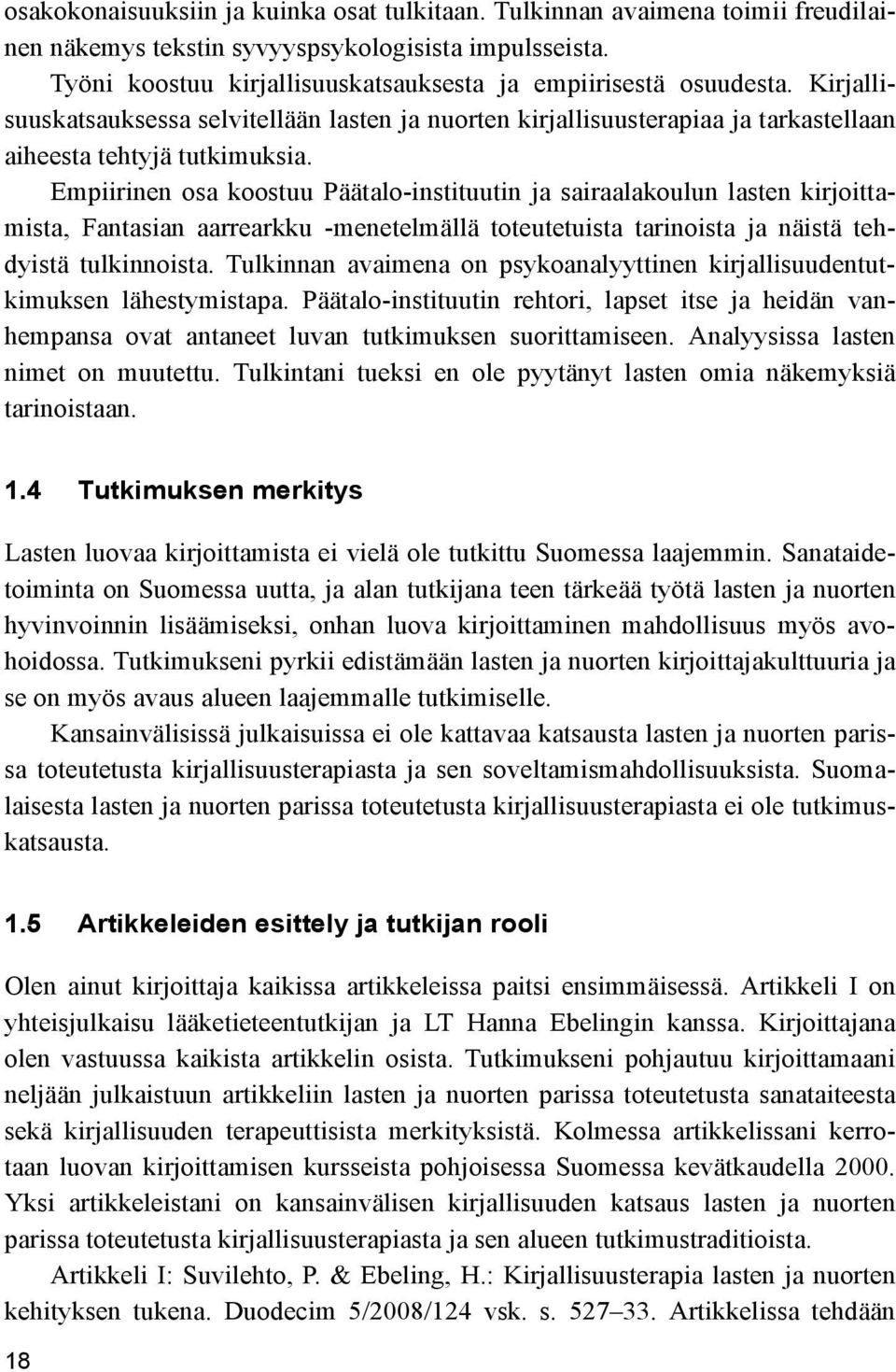 Empiirinen osa koostuu Päätalo-instituutin ja sairaalakoulun lasten kirjoittamista, Fantasian aarrearkku -menetelmällä toteutetuista tarinoista ja näistä tehdyistä tulkinnoista.