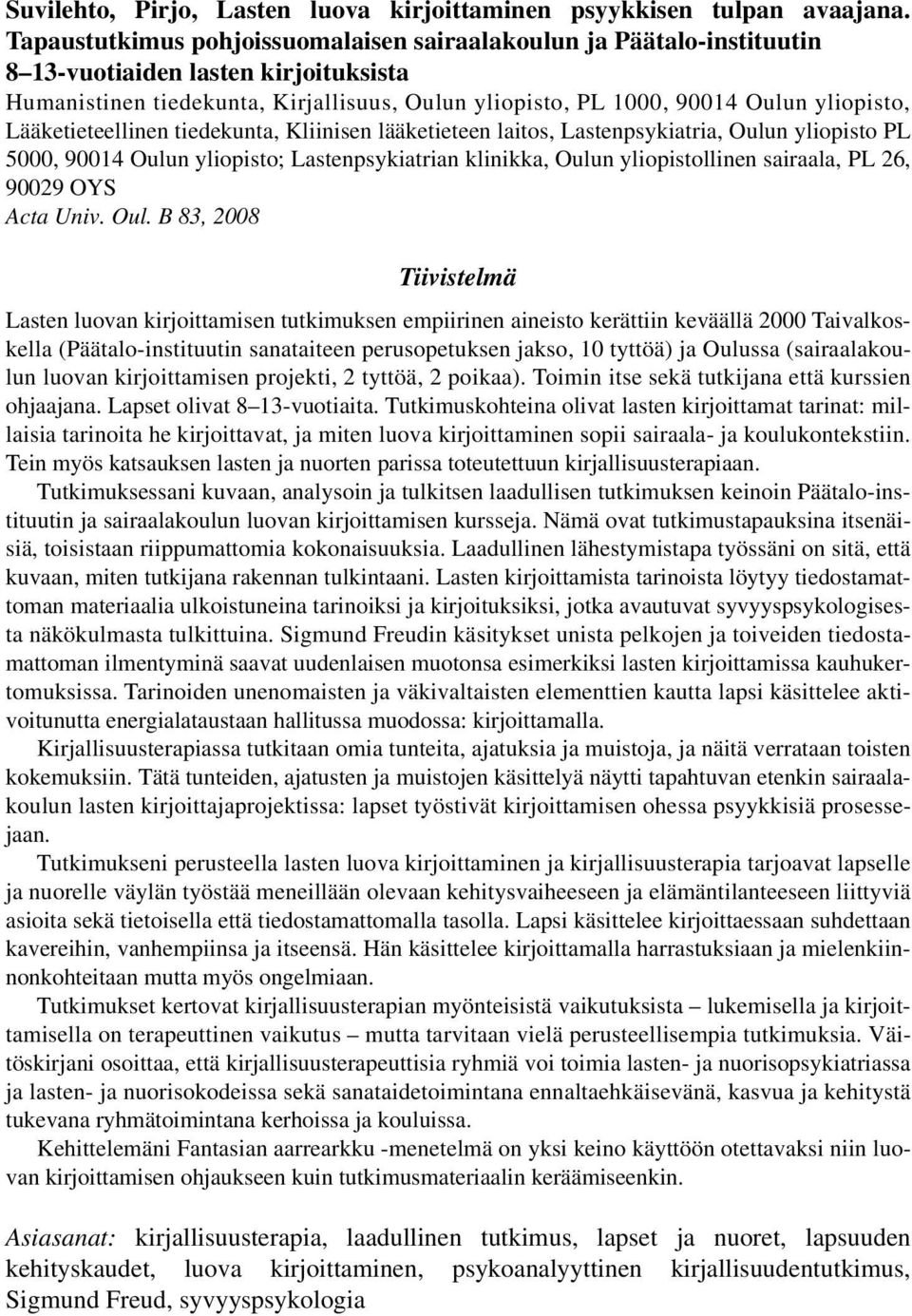 Lääketieteellinen tiedekunta, Kliinisen lääketieteen laitos, Lastenpsykiatria, Oulun yliopisto PL 5000, 90014 Oulun yliopisto; Lastenpsykiatrian klinikka, Oulun yliopistollinen sairaala, PL 26, 90029