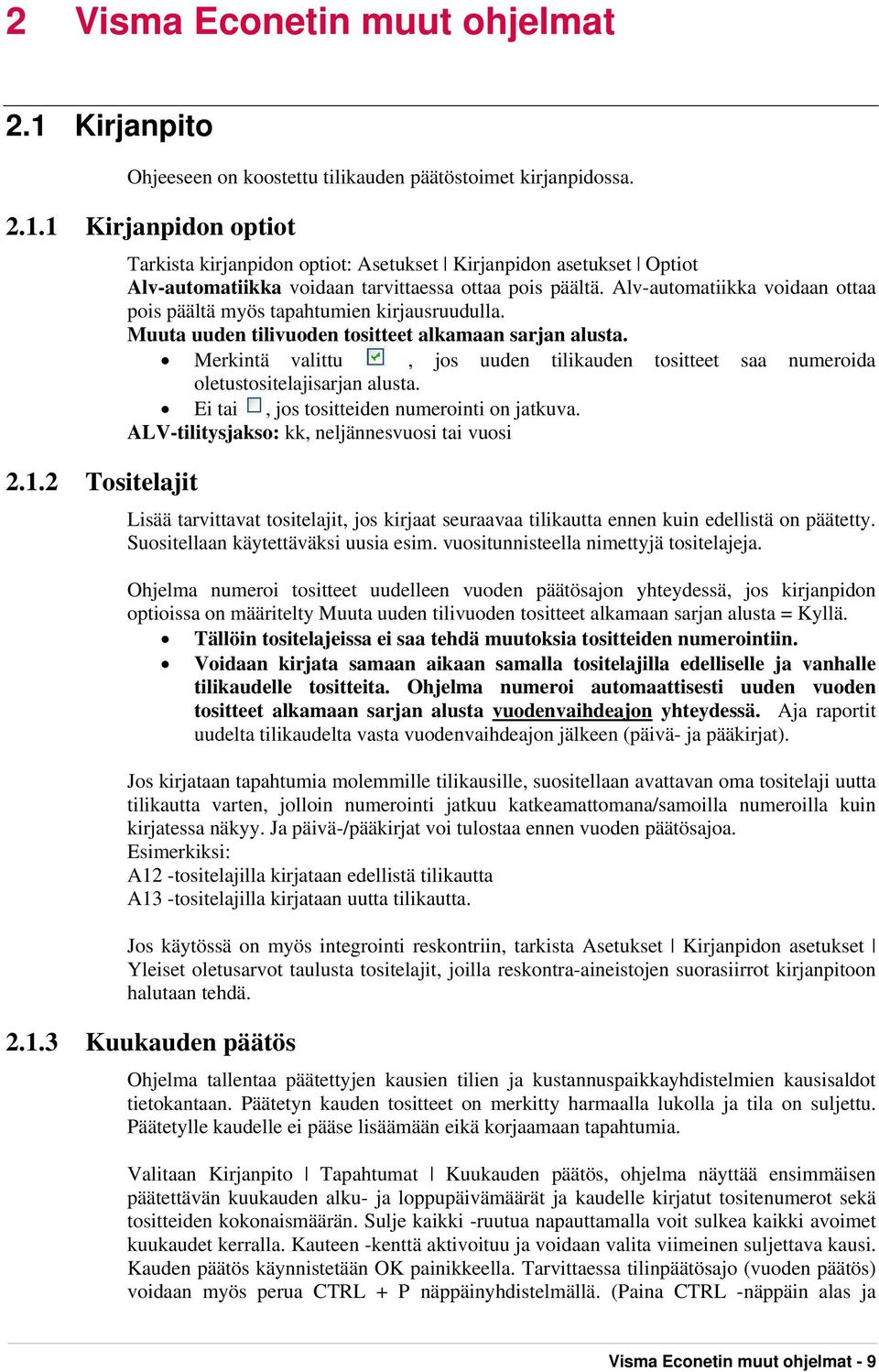 Merkintä valittu, jos uuden tilikauden tositteet saa numeroida oletustositelajisarjan alusta. Ei tai, jos tositteiden numerointi on jatkuva.