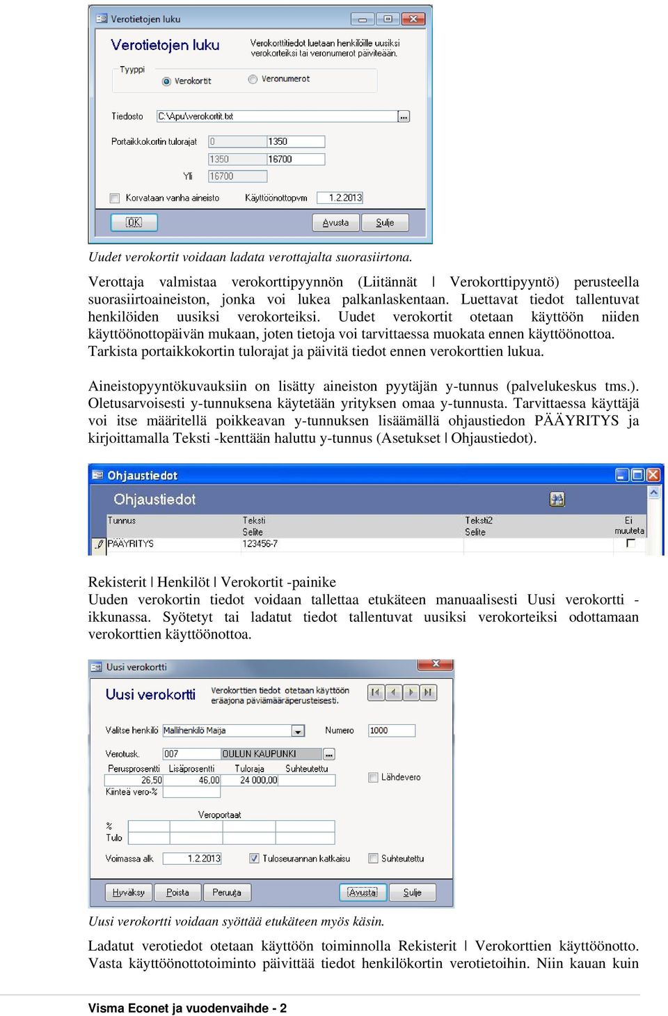 Tarkista portaikkokortin tulorajat ja päivitä tiedot ennen verokorttien lukua. Aineistopyyntökuvauksiin on lisätty aineiston pyytäjän y-tunnus (palvelukeskus tms.).