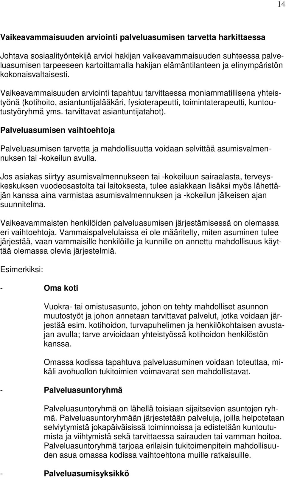 Vaikeavammaisuuden arviointi tapahtuu tarvittaessa moniammatillisena yhteistyönä (kotihoito, asiantuntijalääkäri, fysioterapeutti, toimintaterapeutti, kuntoutustyöryhmä yms.