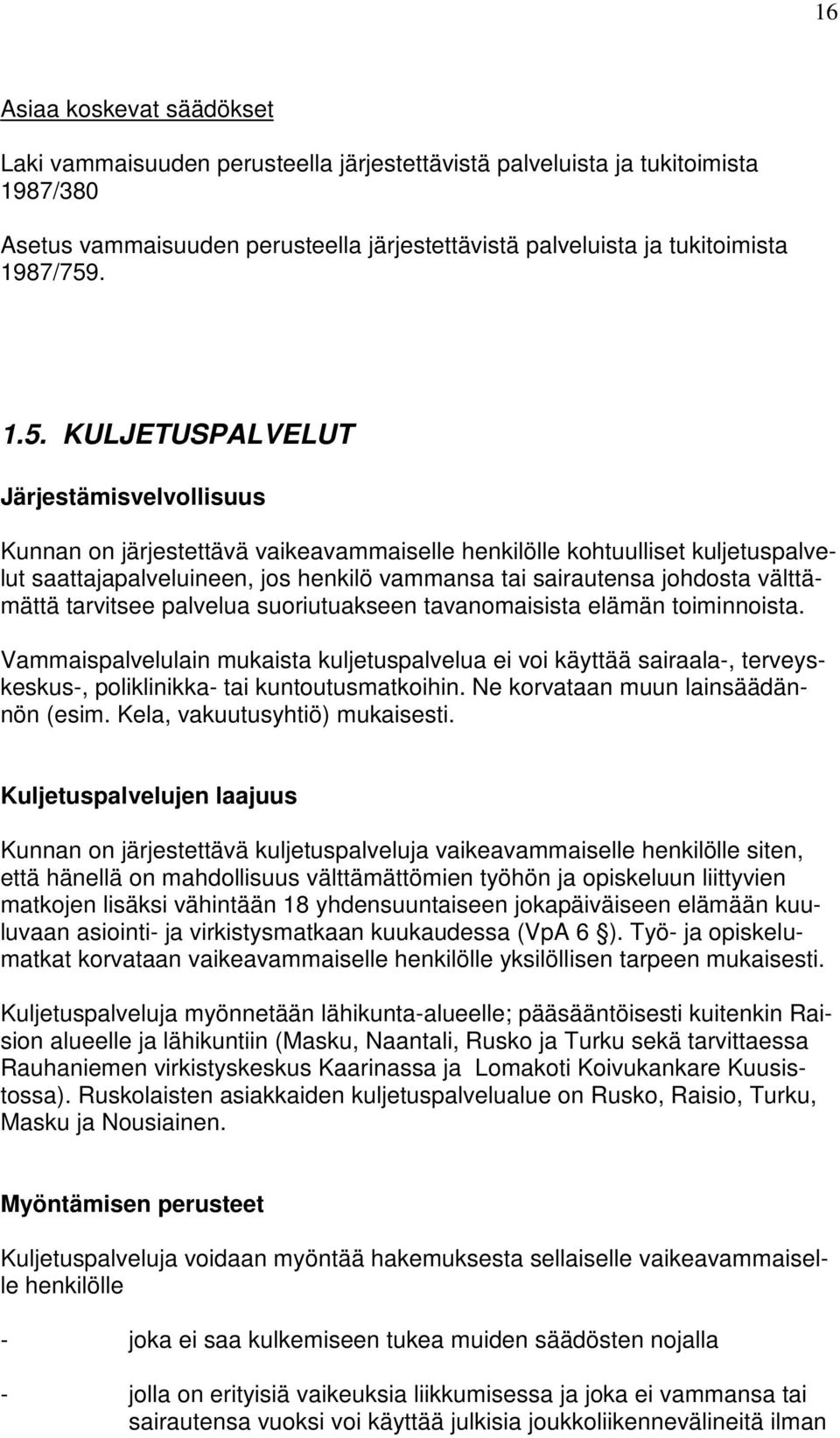 välttämättä tarvitsee palvelua suoriutuakseen tavanomaisista elämän toiminnoista.