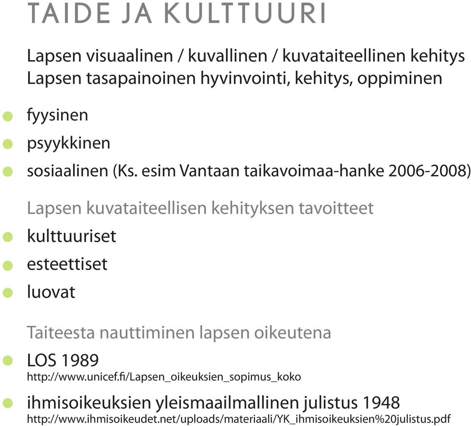 esim Vantaan taikavoimaa-hanke 2006-2008) Lapsen kuvataiteellisen kehityksen tavoitteet kulttuuriset esteettiset luovat Taiteesta